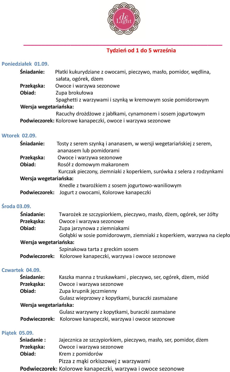 cynamonem i sosem jogurtowym Podwieczorek: Kolorowe kanapeczki, owoce i warzywa sezonowe Wtorek 02.09.