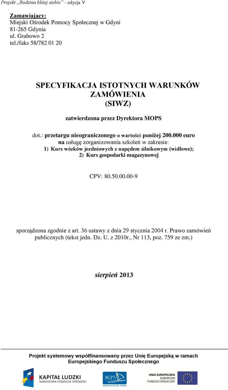 : przetargu nieograniczonego o wartości poniżej 200.