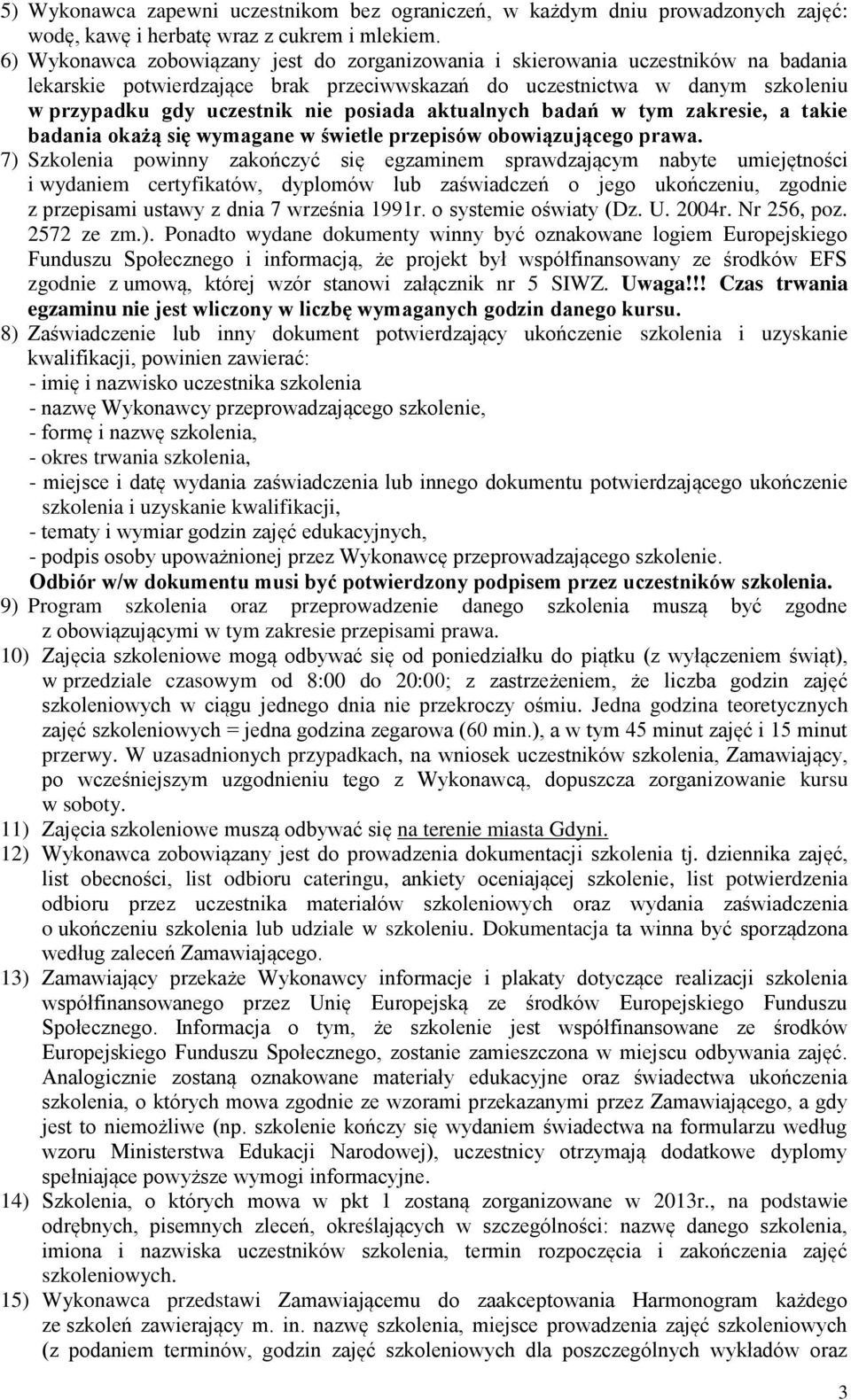 posiada aktualnych badań w tym zakresie, a takie badania okażą się wymagane w świetle przepisów obowiązującego prawa.