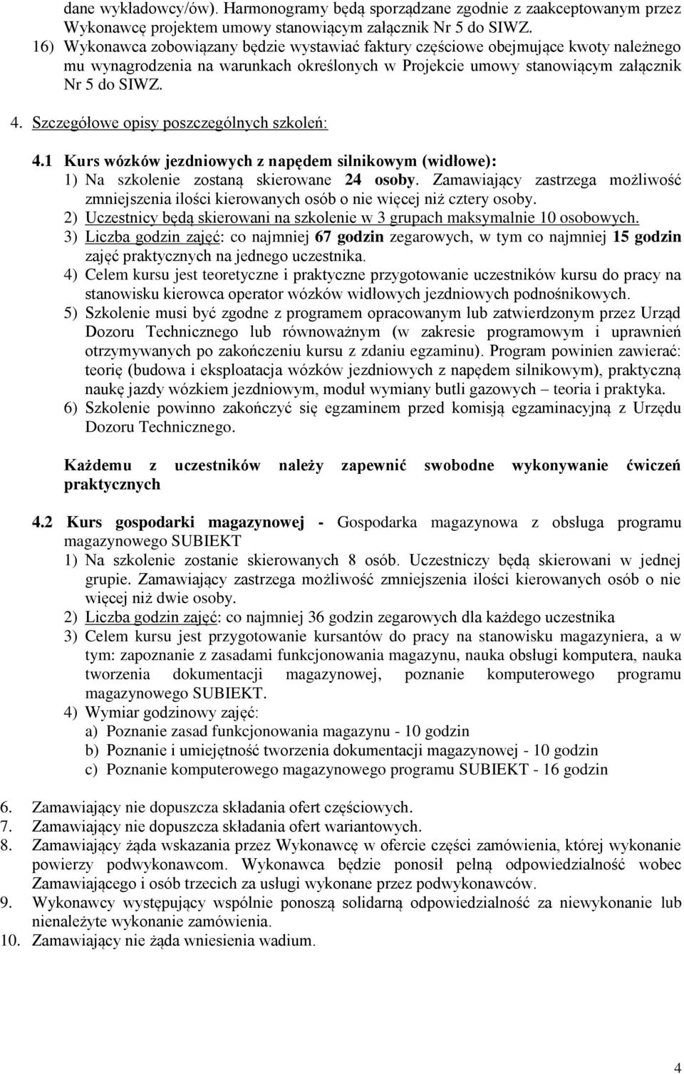 Szczegółowe opisy poszczególnych szkoleń: 4.1 Kurs wózków jezdniowych z napędem silnikowym (widłowe): 1) Na szkolenie zostaną skierowane 24 osoby.