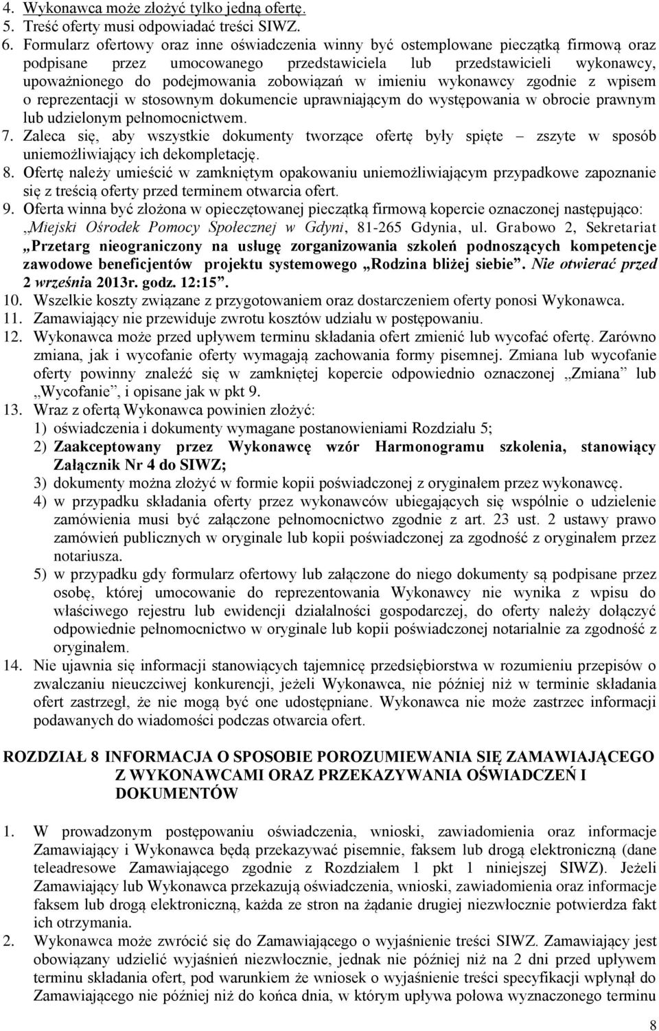 zobowiązań w imieniu wykonawcy zgodnie z wpisem o reprezentacji w stosownym dokumencie uprawniającym do występowania w obrocie prawnym lub udzielonym pełnomocnictwem. 7.