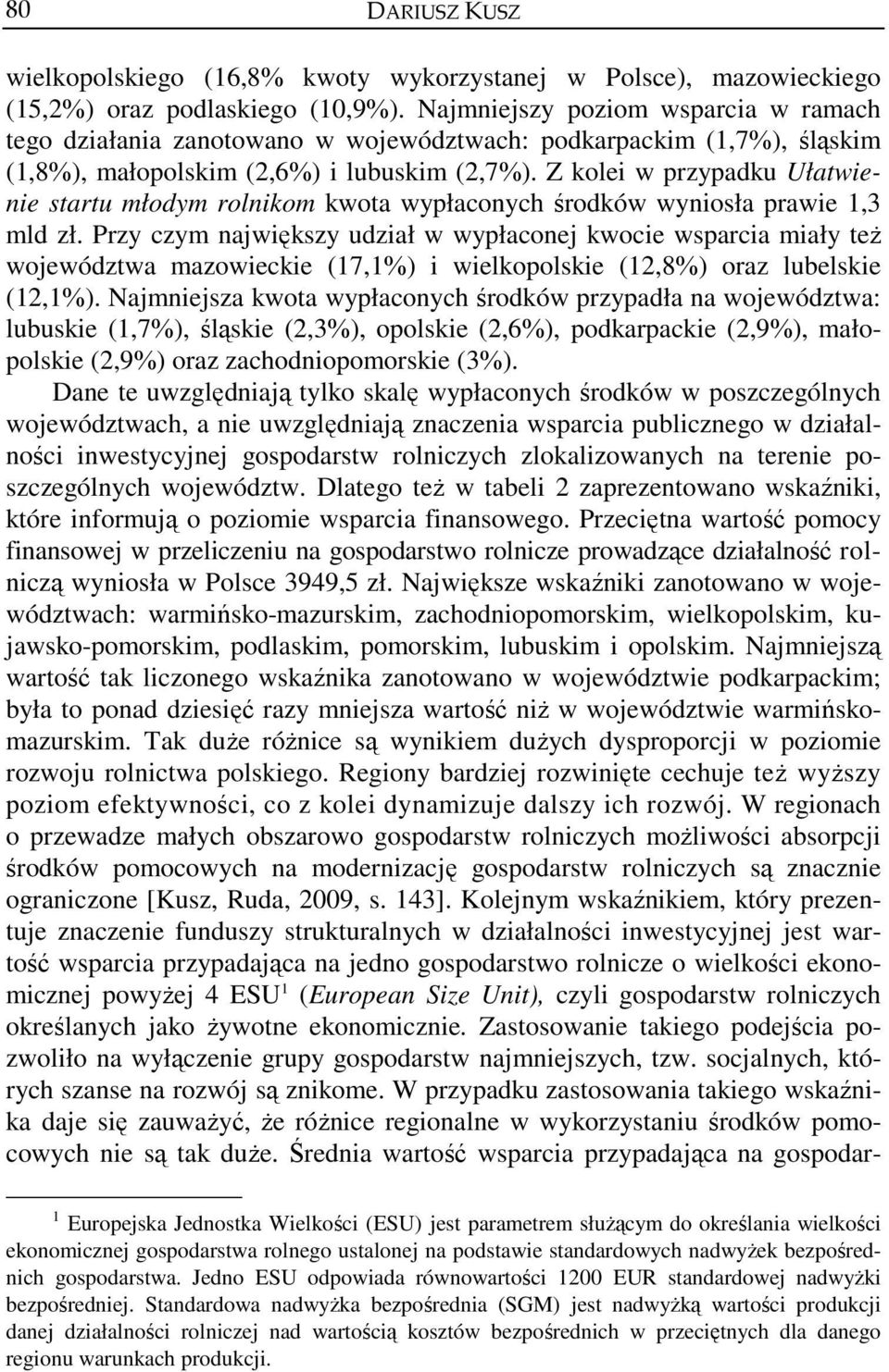 Z kolei w przypadku Ułatwienie startu młodym rolnikom kwota wypłaconych środków wyniosła prawie 1,3 mld zł.