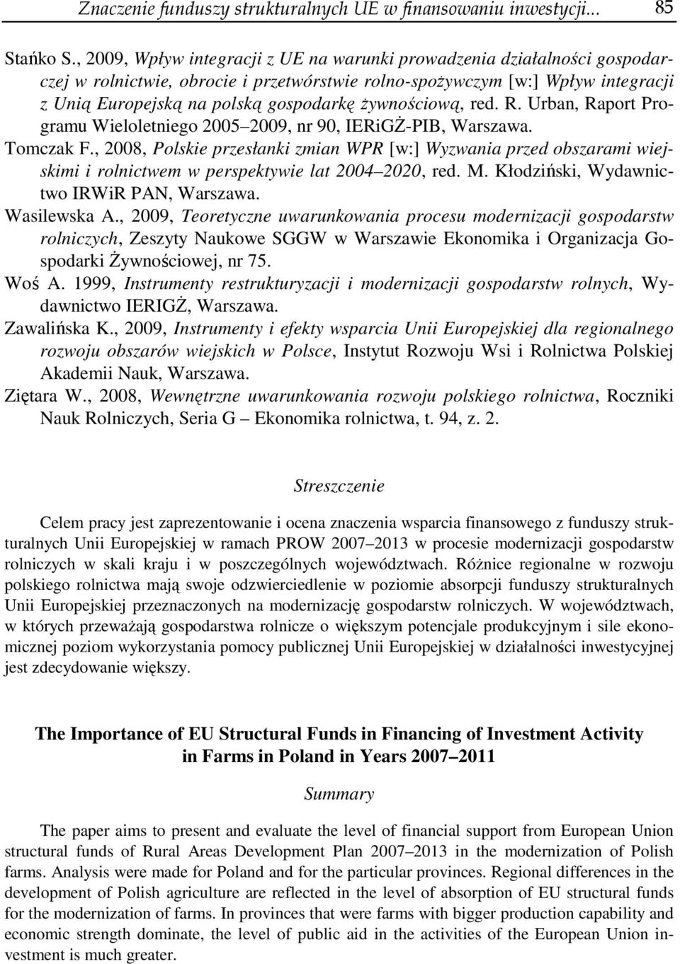 żywnościową, red. R. Urban, Raport Programu Wieloletniego 2005 2009, nr 90, IERiGŻ-PIB, Warszawa. Tomczak F.