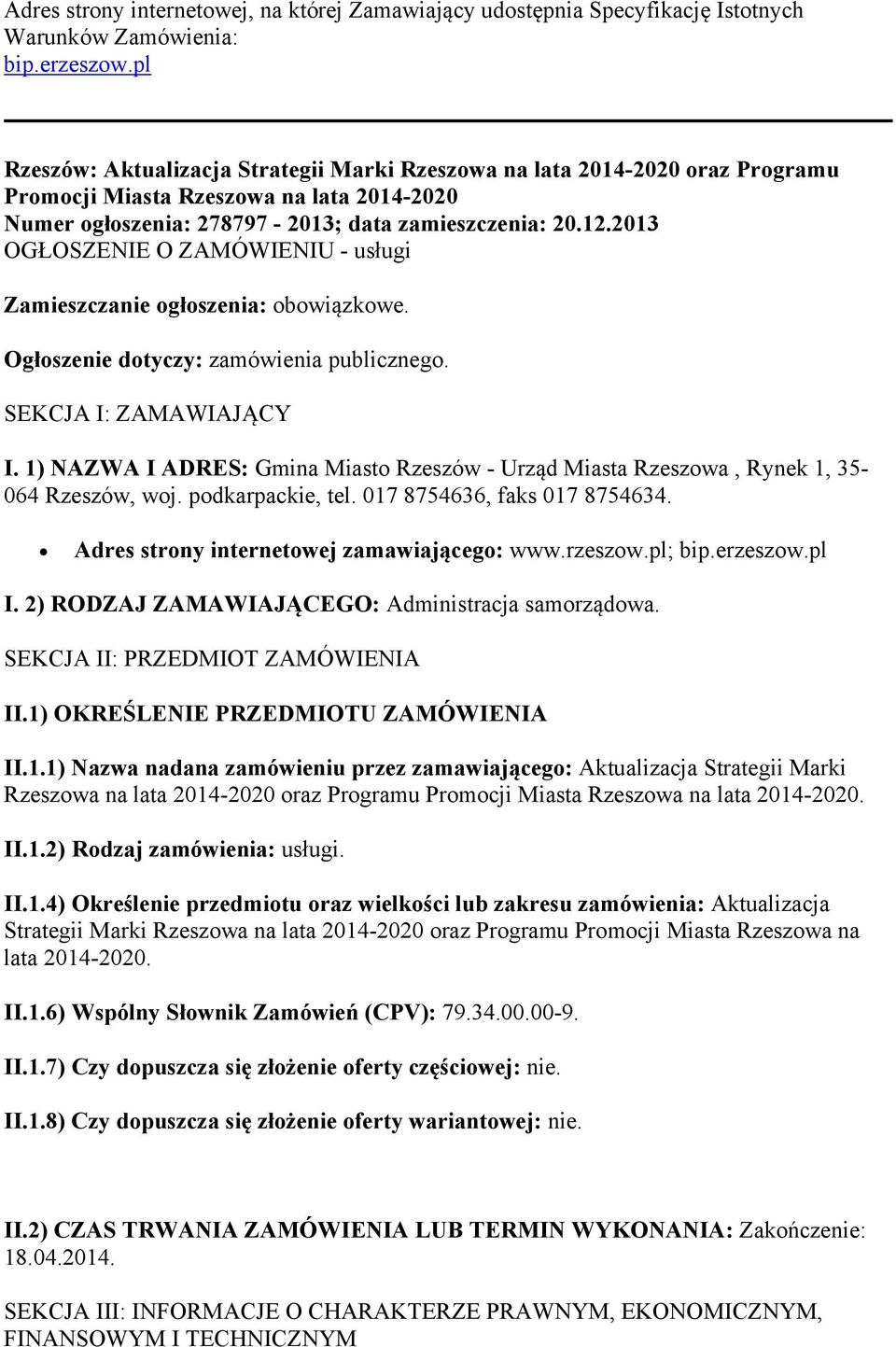 2013 OGŁOSZENIE O ZAMÓWIENIU - usługi Zamieszczanie ogłoszenia: obowiązkowe. Ogłoszenie dotyczy: zamówienia publicznego. SEKCJA I: ZAMAWIAJĄCY I.