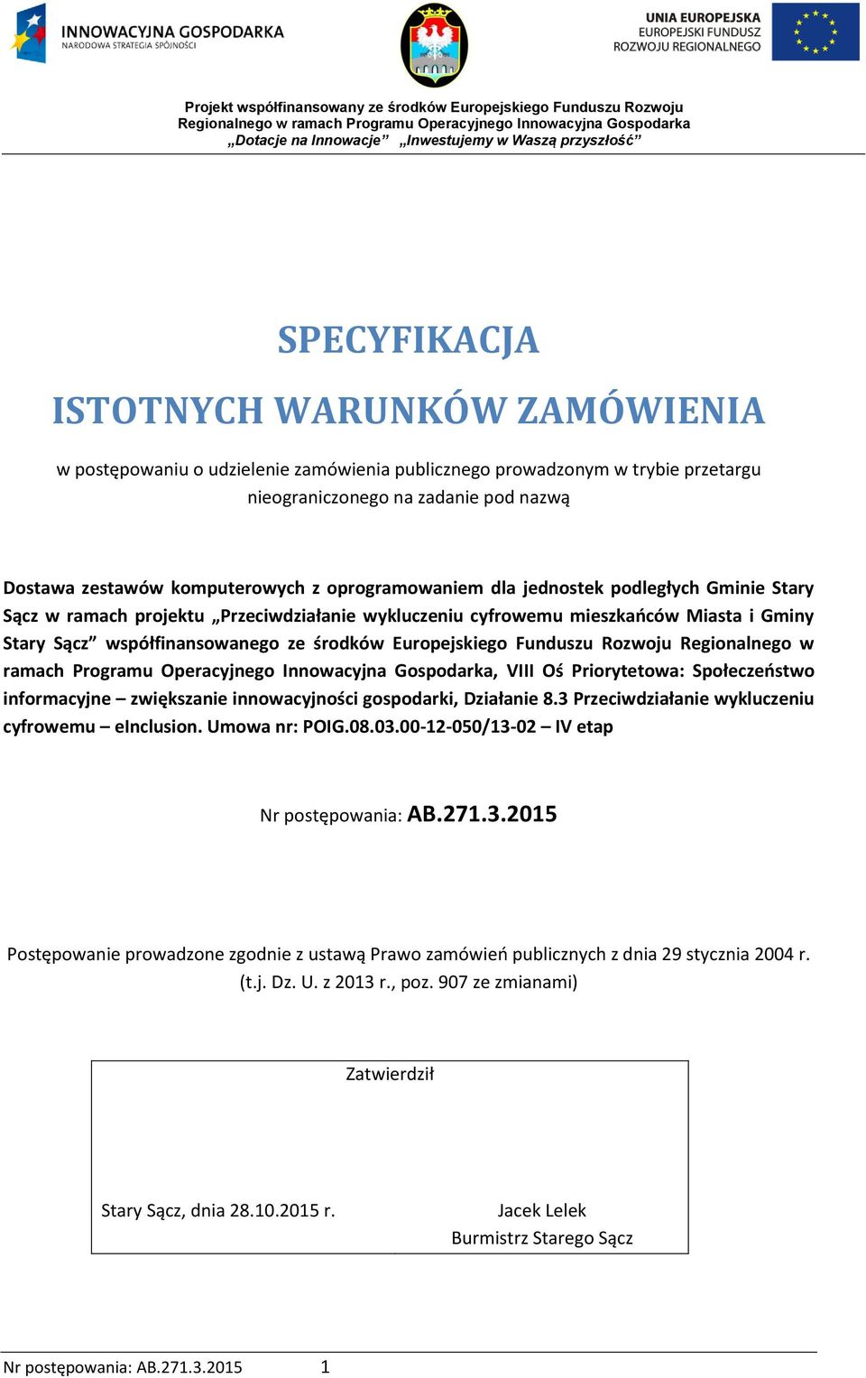 Funduszu Rozwoju Regionalnego w ramach Programu Operacyjnego Innowacyjna Gospodarka, VIII Oś Priorytetowa: Społeczeństwo informacyjne zwiększanie innowacyjności gospodarki, Działanie 8.