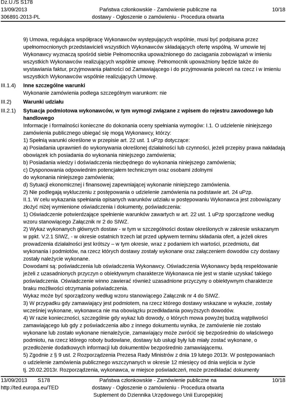 Pełnomocnik upoważniony będzie także do wystawiania faktur, przyjmowania płatności od Zamawiającego i do przyjmowania poleceń na rzecz i w imieniu wszystkich Wykonawców wspólnie realizujących Umowę.