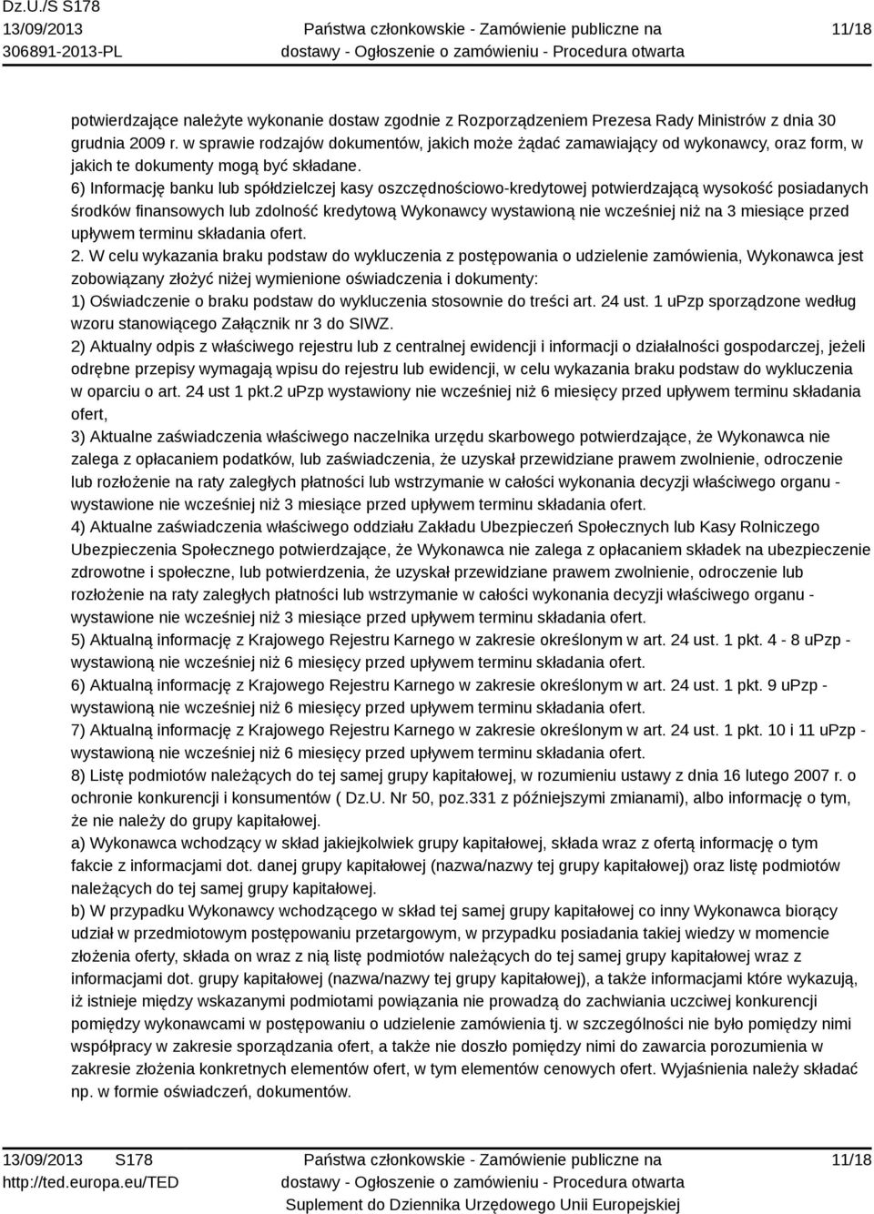 6) Informację banku lub spółdzielczej kasy oszczędnościowo-kredytowej potwierdzającą wysokość posiadanych środków finansowych lub zdolność kredytową Wykonawcy wystawioną nie wcześniej niż na 3