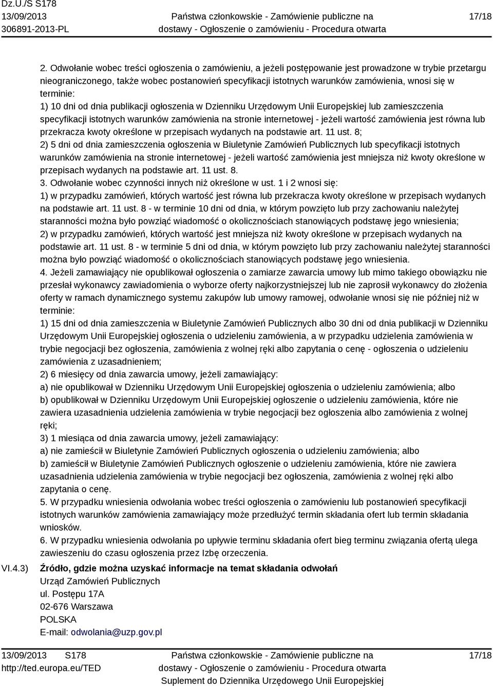 się w terminie: 1) 10 dni od dnia publikacji ogłoszenia w Dzienniku Urzędowym Unii Europejskiej lub zamieszczenia specyfikacji istotnych warunków zamówienia na stronie internetowej - jeżeli wartość
