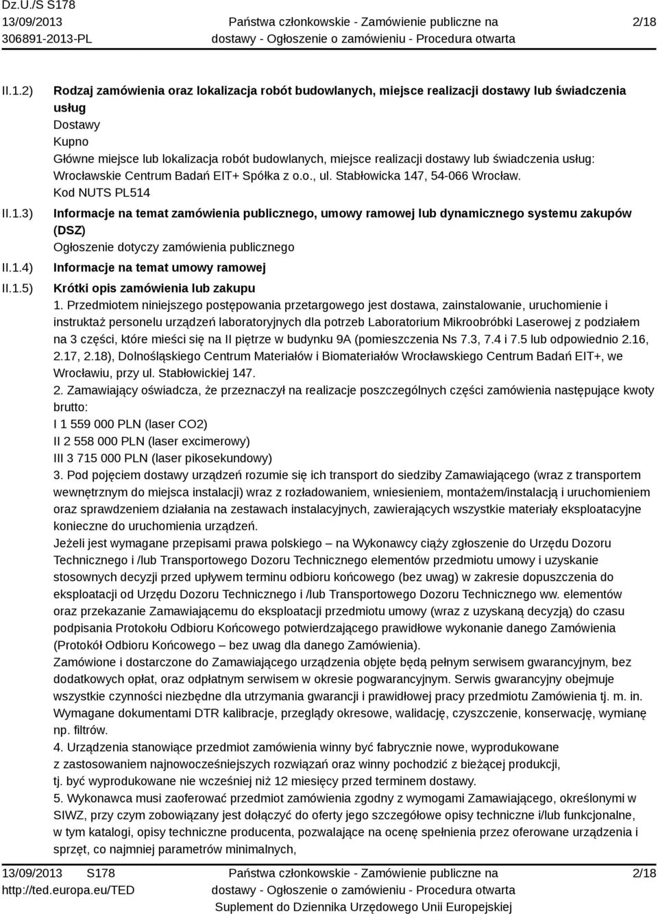 Kod NUTS PL514 Informacje na temat zamówienia publicznego, umowy ramowej lub dynamicznego systemu zakupów (DSZ) Ogłoszenie dotyczy zamówienia publicznego Informacje na temat umowy ramowej Krótki opis