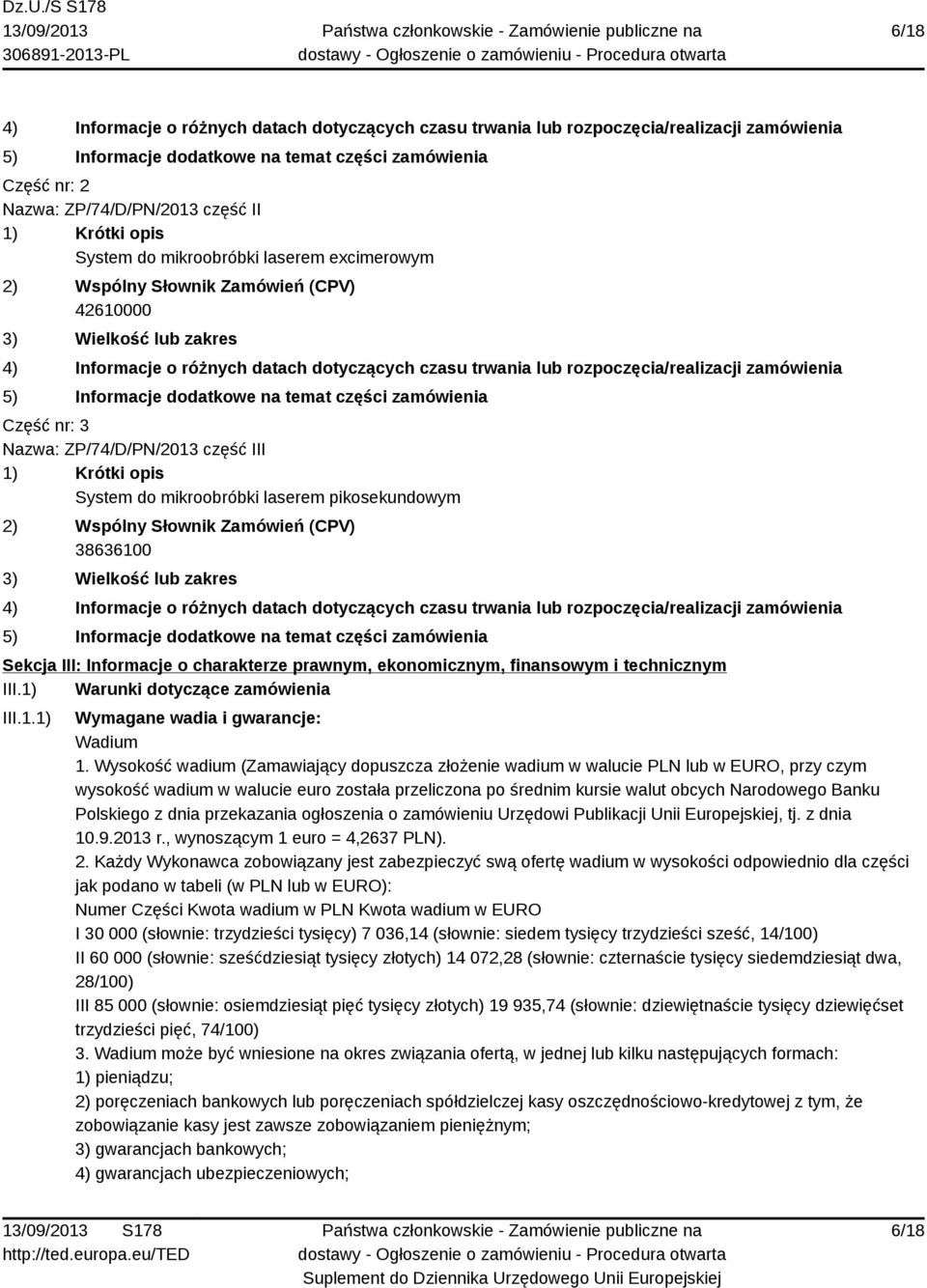 rozpoczęcia/realizacji zamówienia 5) Informacje dodatkowe na temat części zamówienia Część nr: 3 Nazwa: ZP/74/D/PN/2013 część III 1) Krótki opis System do mikroobróbki laserem pikosekundowym 2)