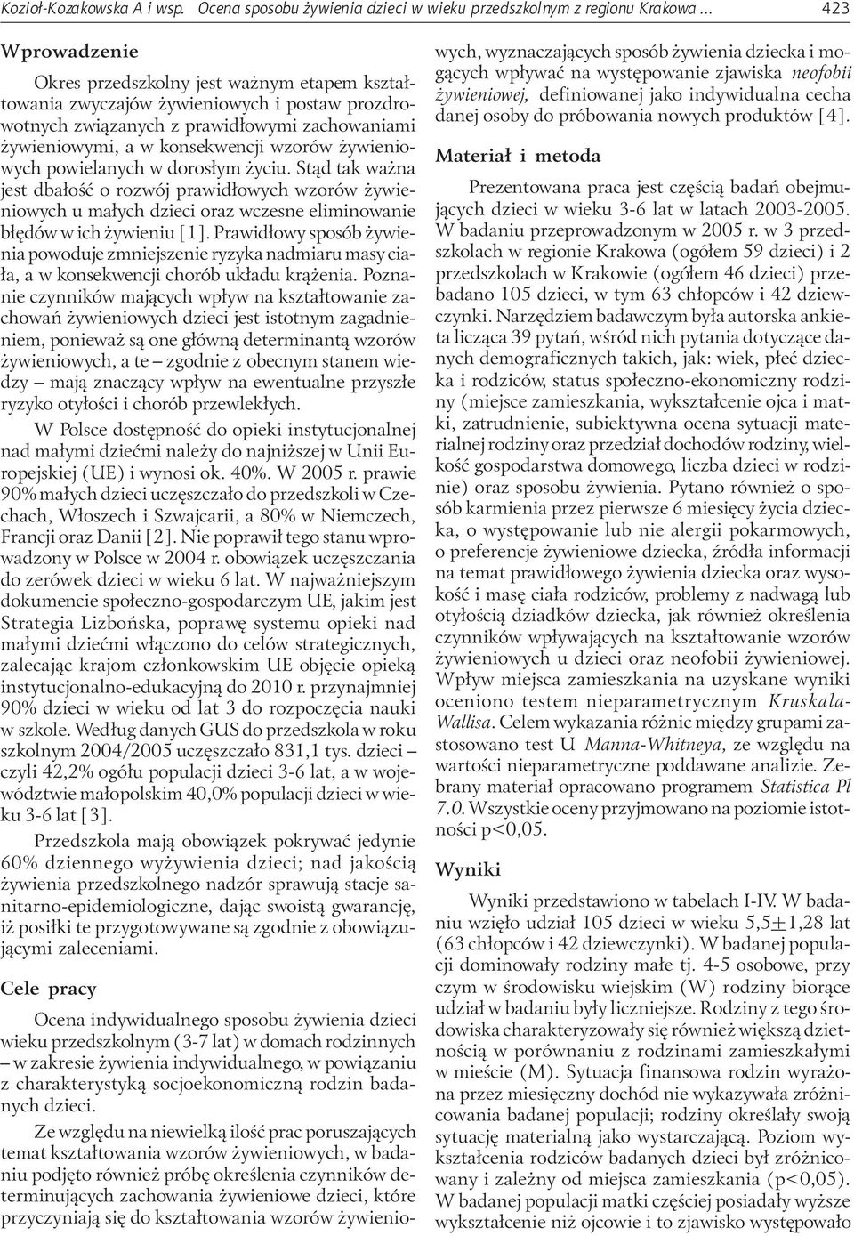 ywieniowych powielanych w doros³ym yciu. St¹d tak wa na jest dba³oœæ o rozwój prawid³owych wzorów ywieniowych u ma³ych dzieci oraz wczesne eliminowanie b³êdów w ich ywieniu [1].
