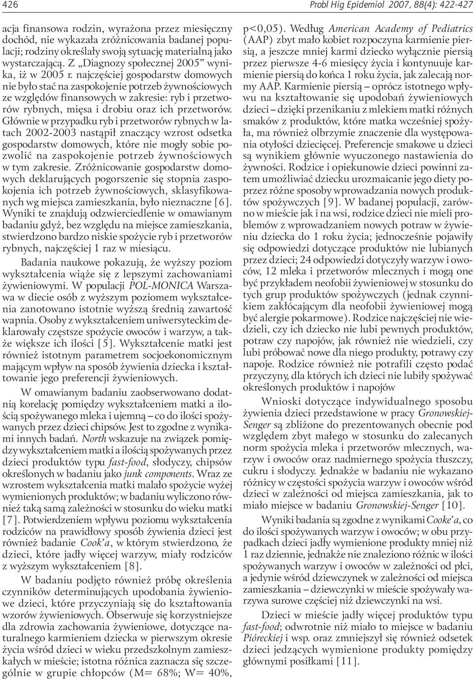 najczêœciej gospodarstw domowych nie by³o staæ na zaspokojenie potrzeb ywnoœciowych ze wzglêdów finansowych w zakresie: ryb i przetworów rybnych, miêsa i drobiu oraz ich przetworów.