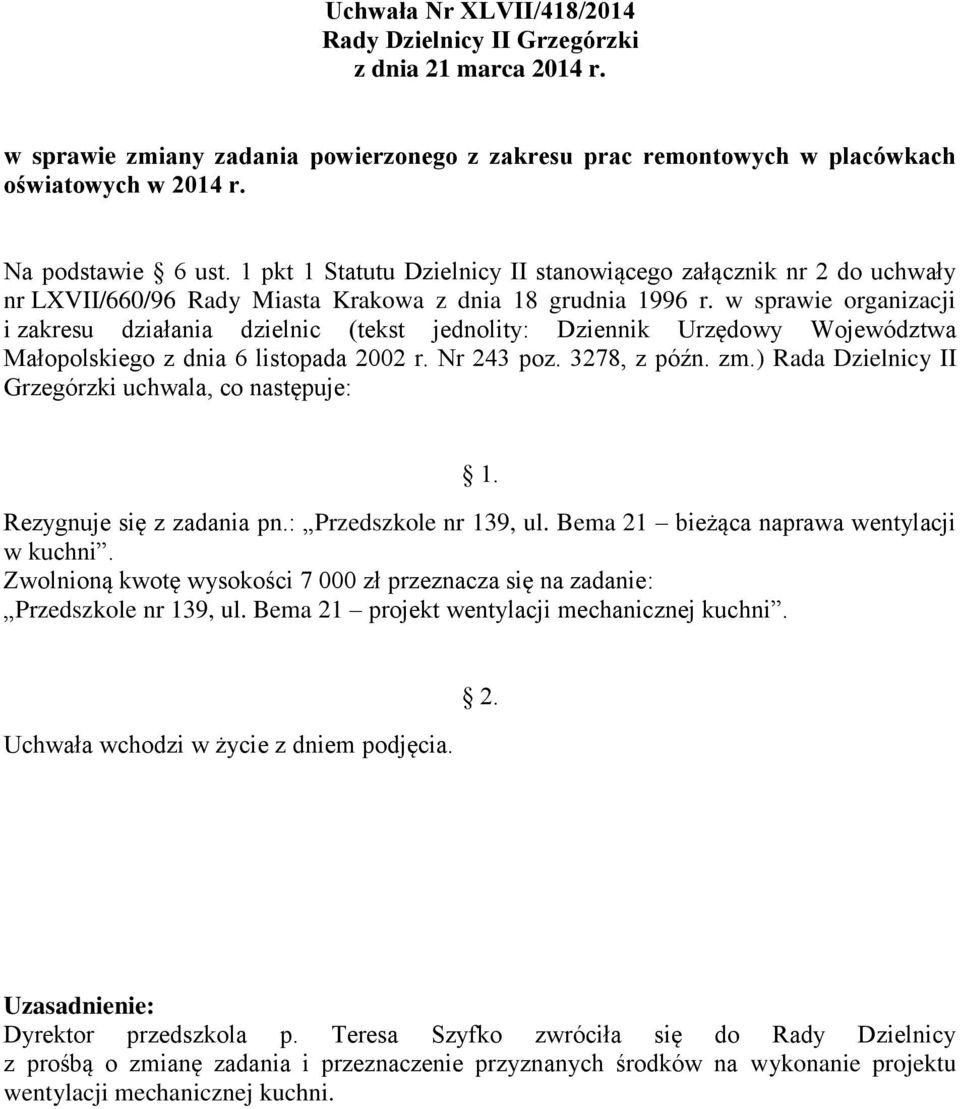 Bema 21 bieżąca naprawa wentylacji w kuchni. Zwolnioną kwotę wysokości 7 000 zł przeznacza się na zadanie: Przedszkole nr 139, ul.