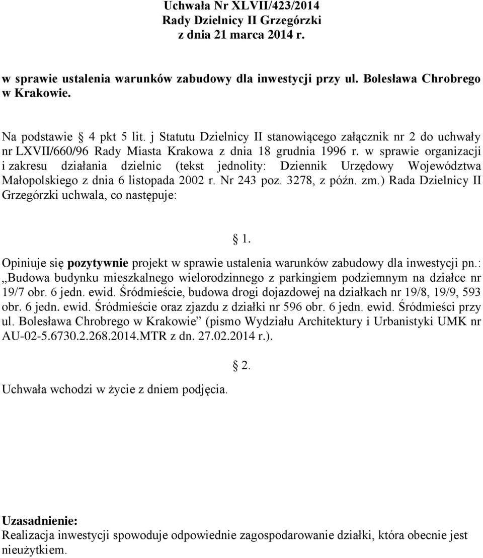 : Budowa budynku mieszkalnego wielorodzinnego z parkingiem podziemnym na działce nr 19/7 obr. 6 jedn. ewid. Śródmieście, budowa drogi dojazdowej na działkach nr 19/8, 19/9, 593 obr. 6 jedn. ewid. Śródmieście oraz zjazdu z działki nr 596 obr.