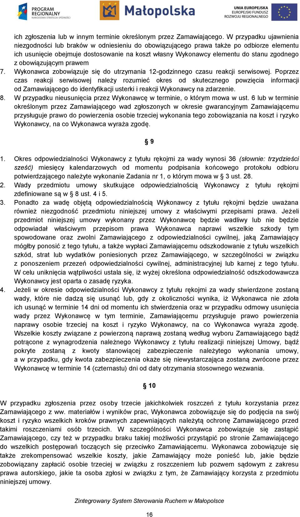 zgodnego z obowiązującym prawem 7. Wykonawca zobowiązuje się do utrzymania 12-godzinnego czasu reakcji serwisowej.