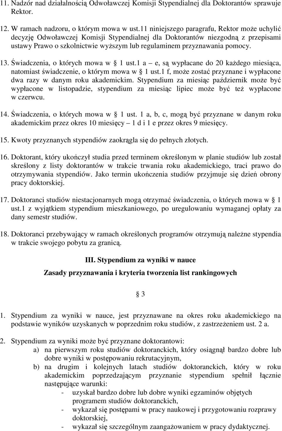 13. Świadczenia, o których mowa w 1 ust.1 a e, są wypłacane do 20 kaŝdego miesiąca, natomiast świadczenie, o którym mowa w 1 ust.