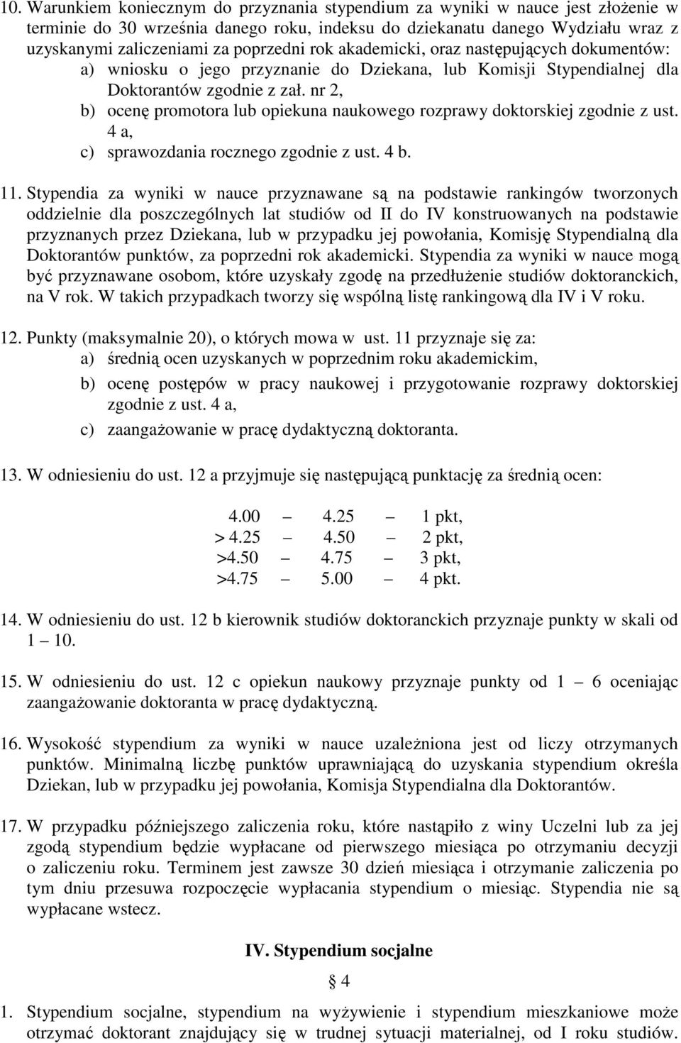 nr 2, b) ocenę promotora lub opiekuna naukowego rozprawy doktorskiej zgodnie z ust. 4 a, c) sprawozdania rocznego zgodnie z ust. 4 b. 11.