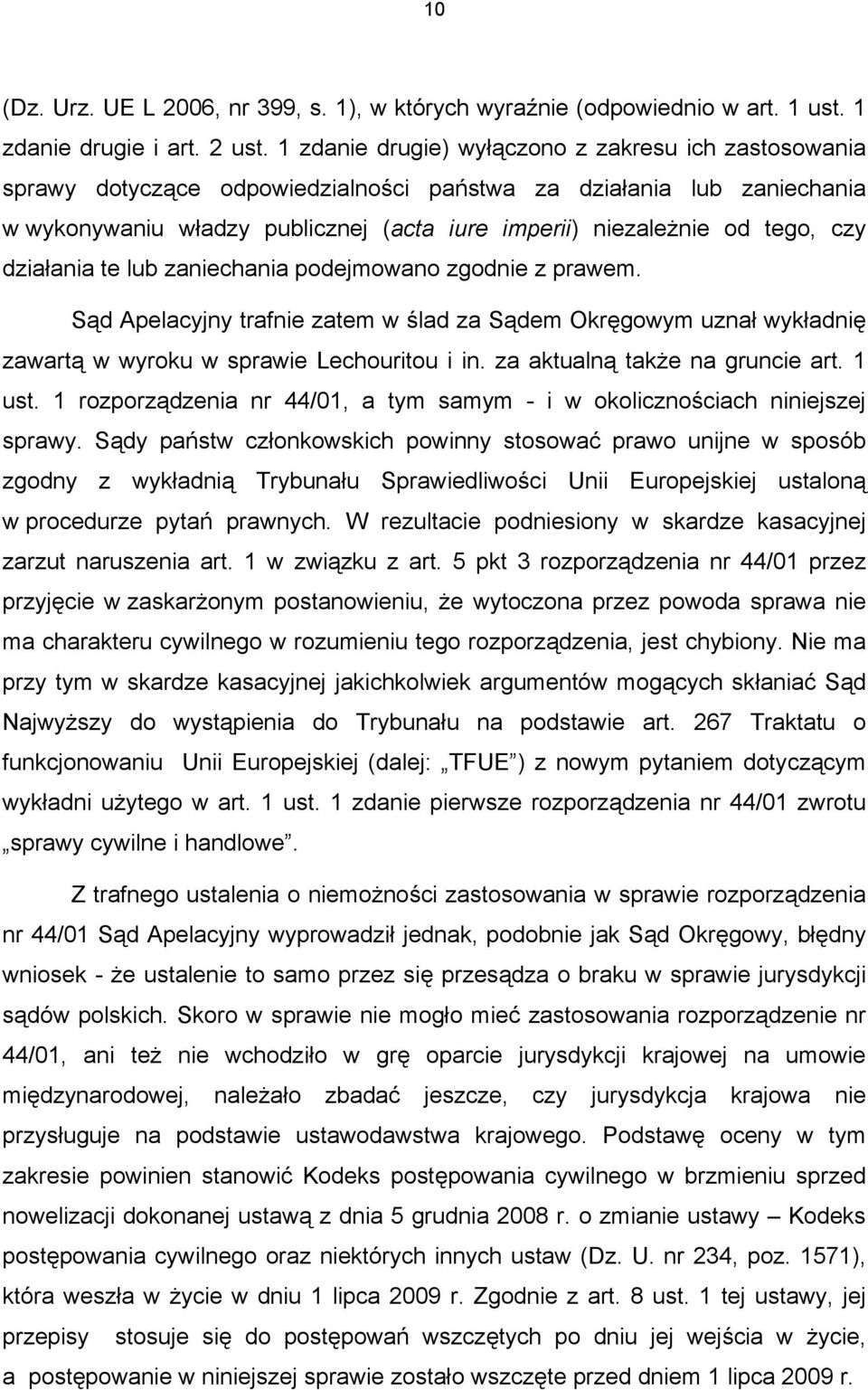 czy działania te lub zaniechania podejmowano zgodnie z prawem. Sąd Apelacyjny trafnie zatem w ślad za Sądem Okręgowym uznał wykładnię zawartą w wyroku w sprawie Lechouritou i in.