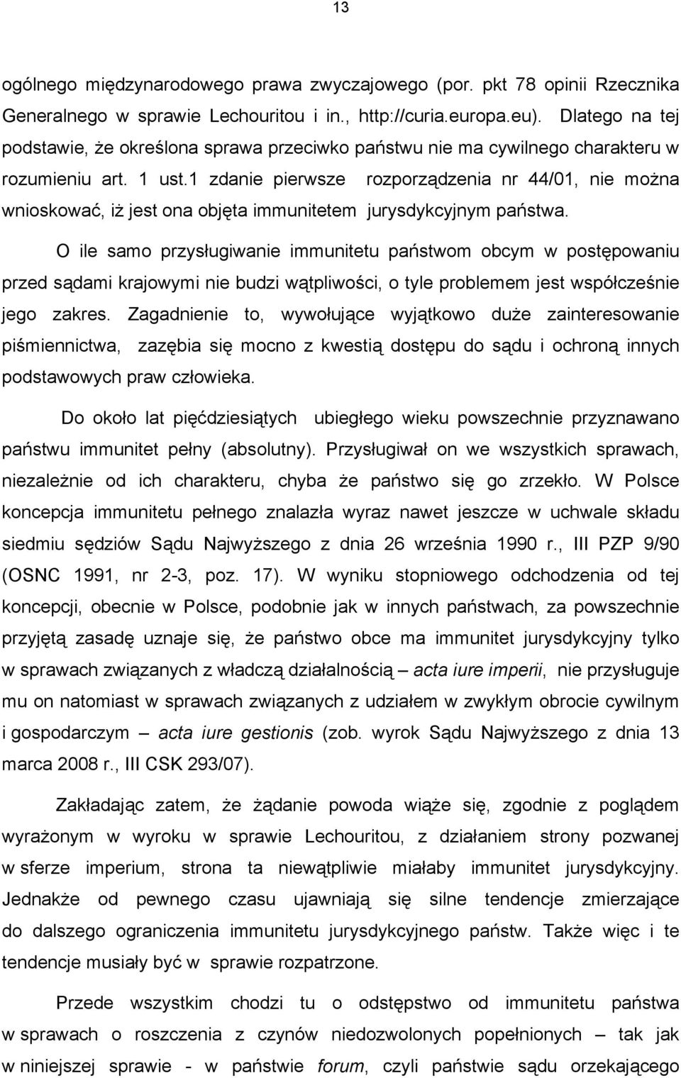 1 zdanie pierwsze rozporządzenia nr 44/01, nie można wnioskować, iż jest ona objęta immunitetem jurysdykcyjnym państwa.