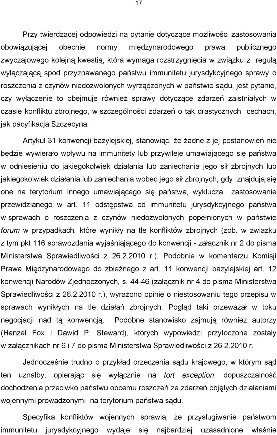 również sprawy dotyczące zdarzeń zaistniałych w czasie konfliktu zbrojnego, w szczególności zdarzeń o tak drastycznych cechach, jak pacyfikacja Szczecyna.