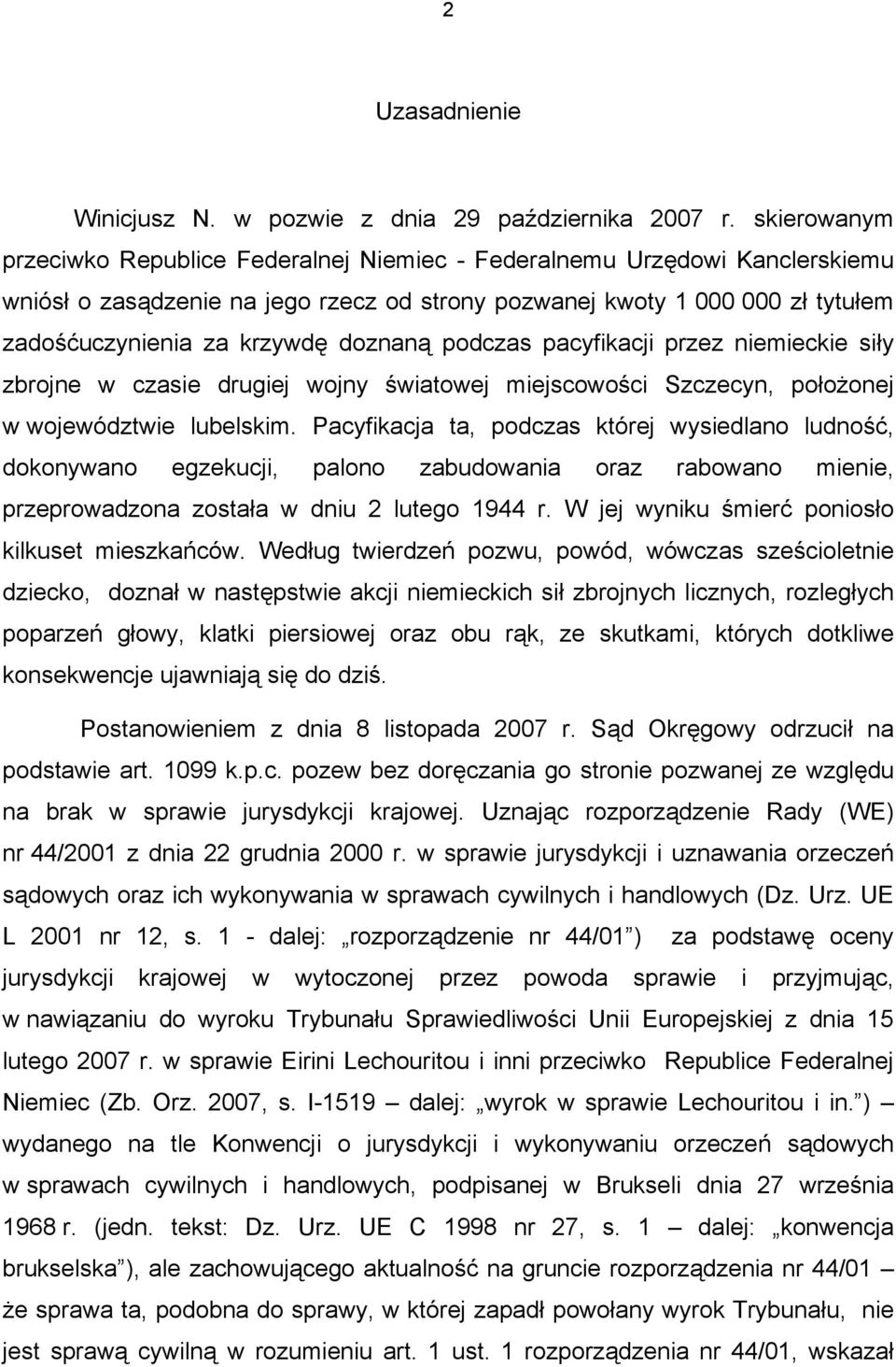 doznaną podczas pacyfikacji przez niemieckie siły zbrojne w czasie drugiej wojny światowej miejscowości Szczecyn, położonej w województwie lubelskim.