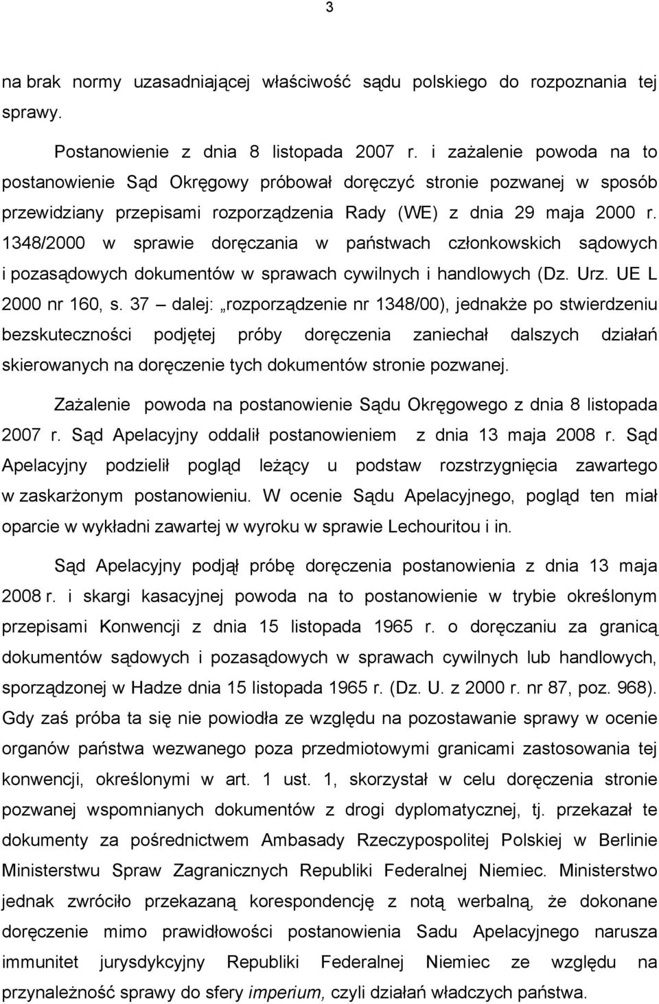 1348/2000 w sprawie doręczania w państwach członkowskich sądowych i pozasądowych dokumentów w sprawach cywilnych i handlowych (Dz. Urz. UE L 2000 nr 160, s.