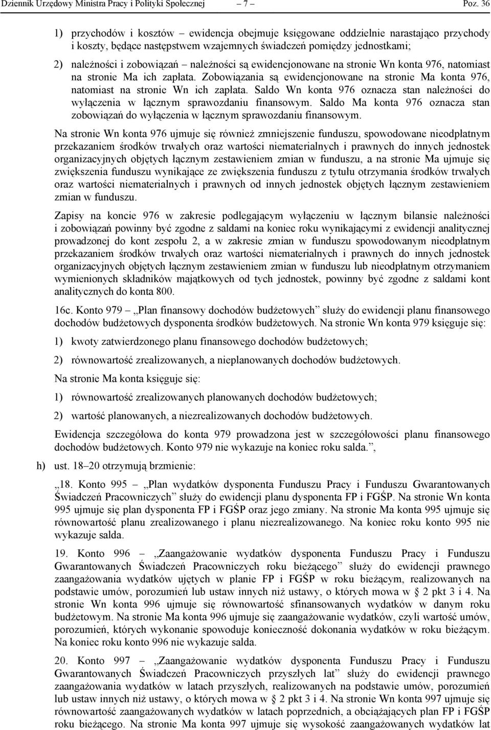 Zobowiązania są ewidencjonowane na stronie Ma konta 976, natomiast na stronie Wn ich zapłata. Saldo Wn konta 976 oznacza stan należności do wyłączenia w łącznym sprawozdaniu finansowym.