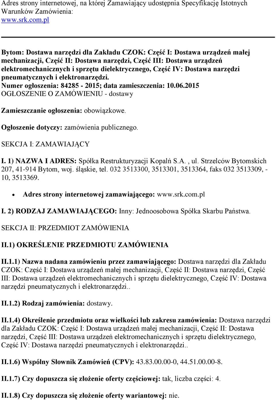 Część IV: Dostawa narzędzi pneumatycznych i elektronarzędzi. Numer ogłoszenia: 84285-2015; data zamieszczenia: 10.06.2015 OGŁOSZENIE O ZAMÓWIENIU - dostawy Zamieszczanie ogłoszenia: obowiązkowe.