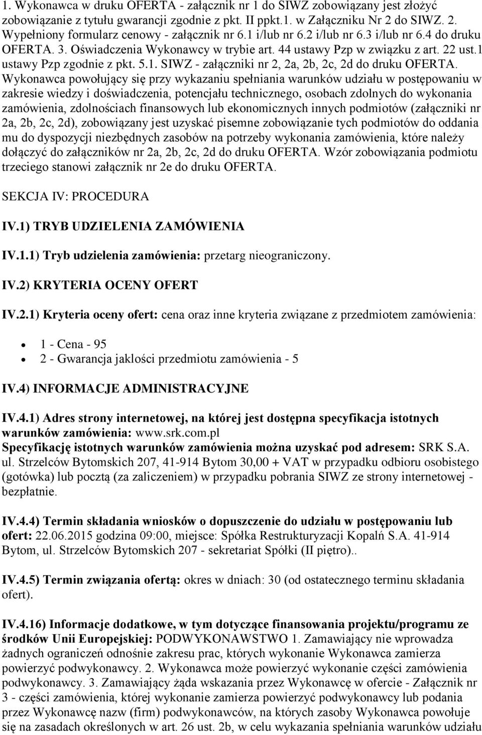 Wykonawca powołujący się przy wykazaniu spełniania warunków udziału w postępowaniu w zakresie wiedzy i doświadczenia, potencjału technicznego, osobach zdolnych do wykonania zamówienia, zdolnościach