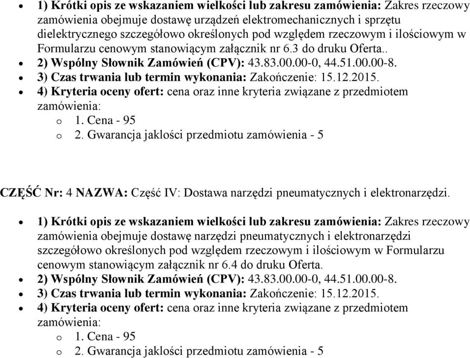 12.2015. 4) Kryteria oceny ofert: cena oraz inne kryteria związane z przedmiotem CZĘŚĆ Nr: 4 NAZWA: Część IV: Dostawa narzędzi pneumatycznych i elektronarzędzi.