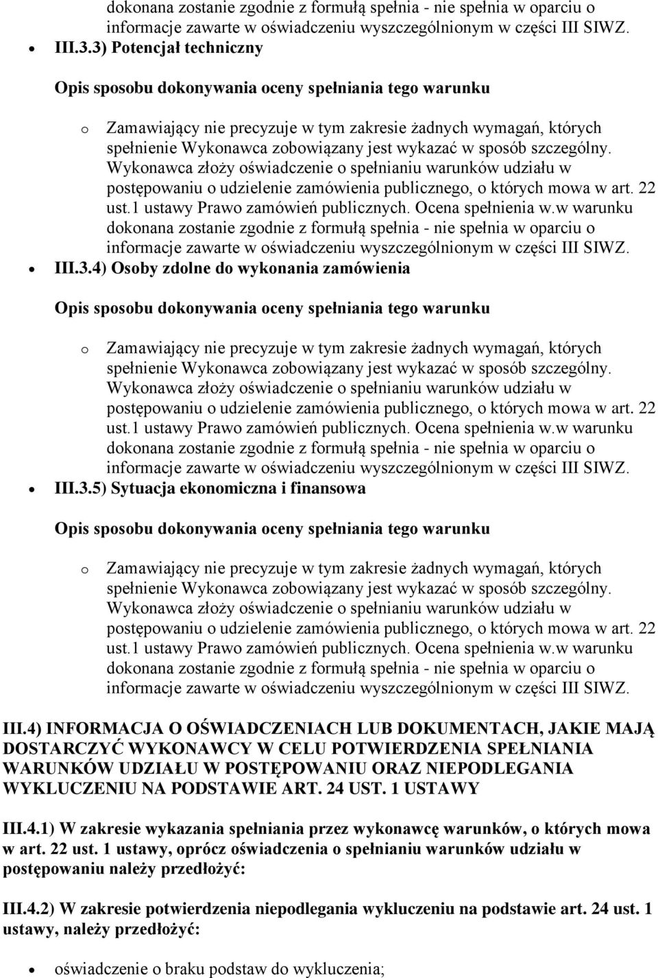 4) INFORMACJA O OŚWIADCZENIACH LUB DOKUMENTACH, JAKIE MAJĄ DOSTARCZYĆ WYKONAWCY W CELU POTWIERDZENIA SPEŁNIANIA WARUNKÓW UDZIAŁU W POSTĘPOWANIU ORAZ NIEPODLEGANIA WYKLUCZENIU NA PODSTAWIE ART. 24 UST.