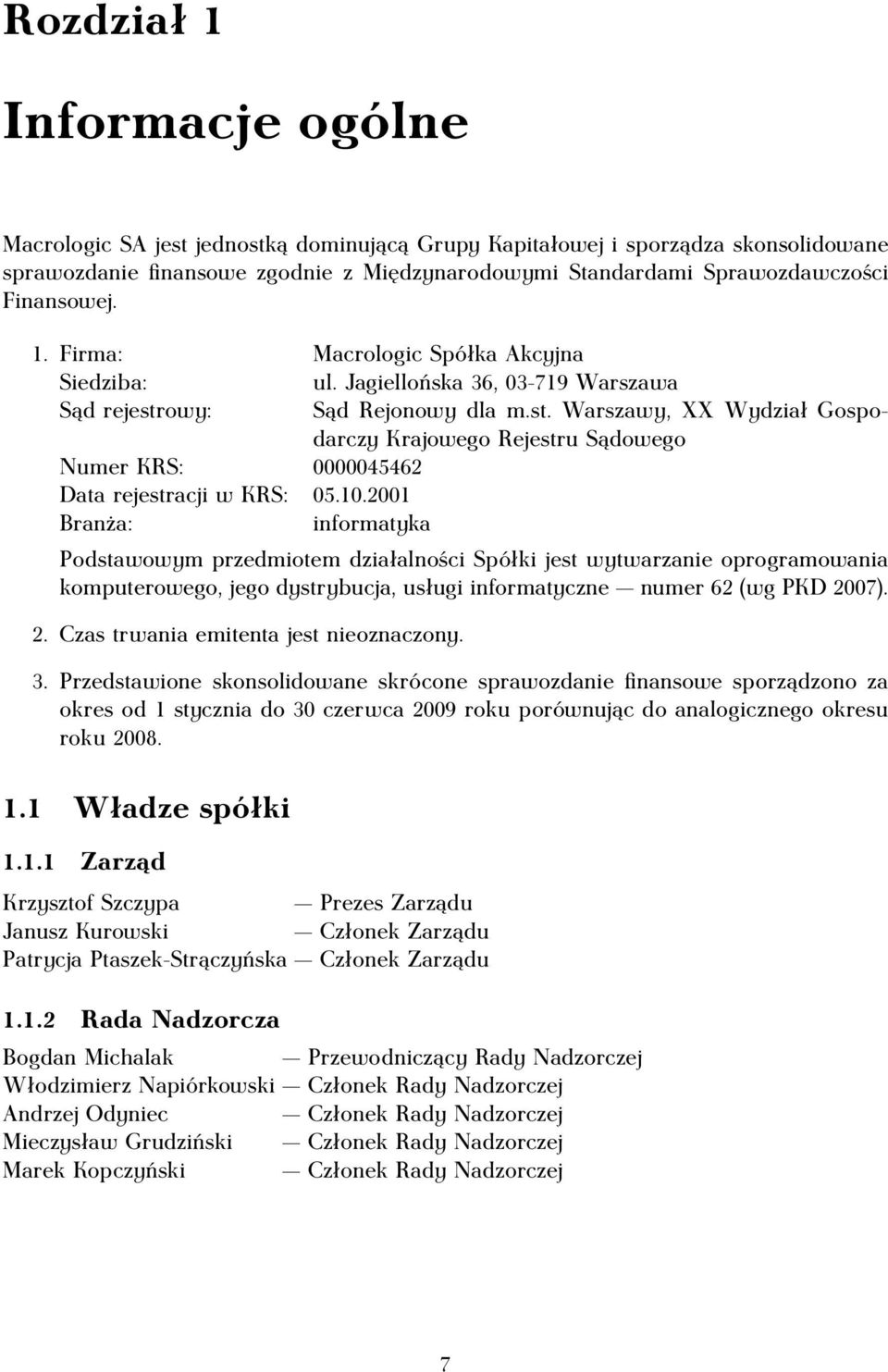 owy: Sąd Rejonowy dla m.st. Warszawy, XX Wydział Gospodarczy Krajowego Rejestru Sądowego Numer KRS: 0000045462 Data rejestracji w KRS: 05.10.