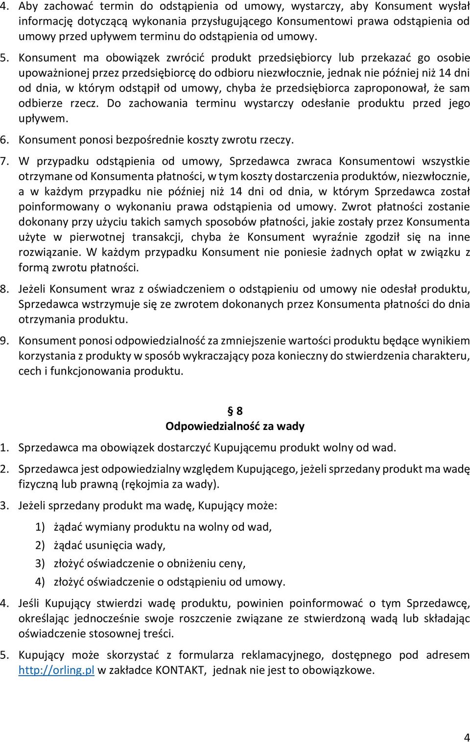 Konsument ma obowiązek zwrócić produkt przedsiębiorcy lub przekazać go osobie upoważnionej przez przedsiębiorcę do odbioru niezwłocznie, jednak nie później niż 14 dni od dnia, w którym odstąpił od