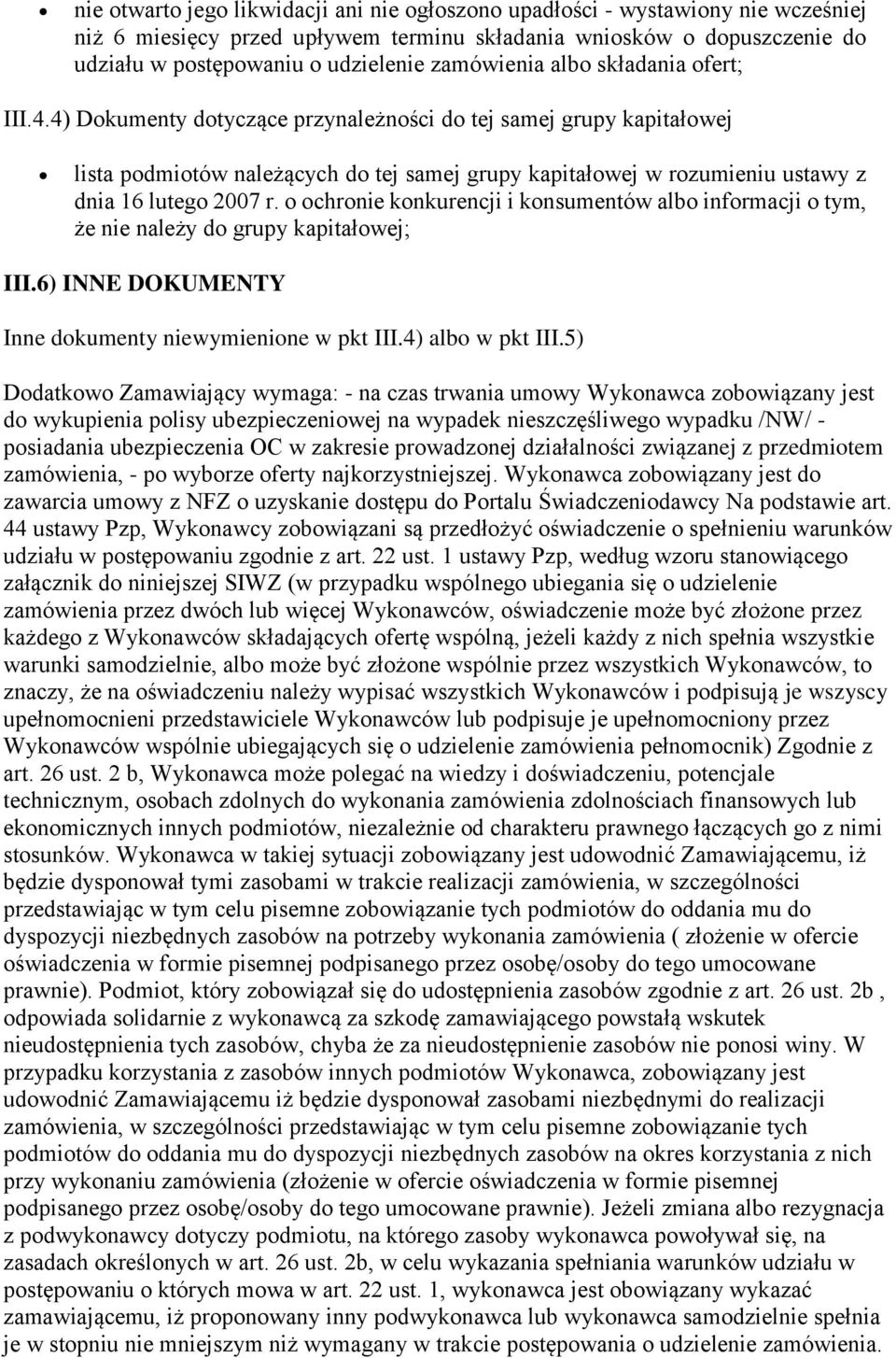 4) Dokumenty dotyczące przynależności do tej samej grupy kapitałowej lista podmiotów należących do tej samej grupy kapitałowej w rozumieniu ustawy z dnia 16 lutego 2007 r.