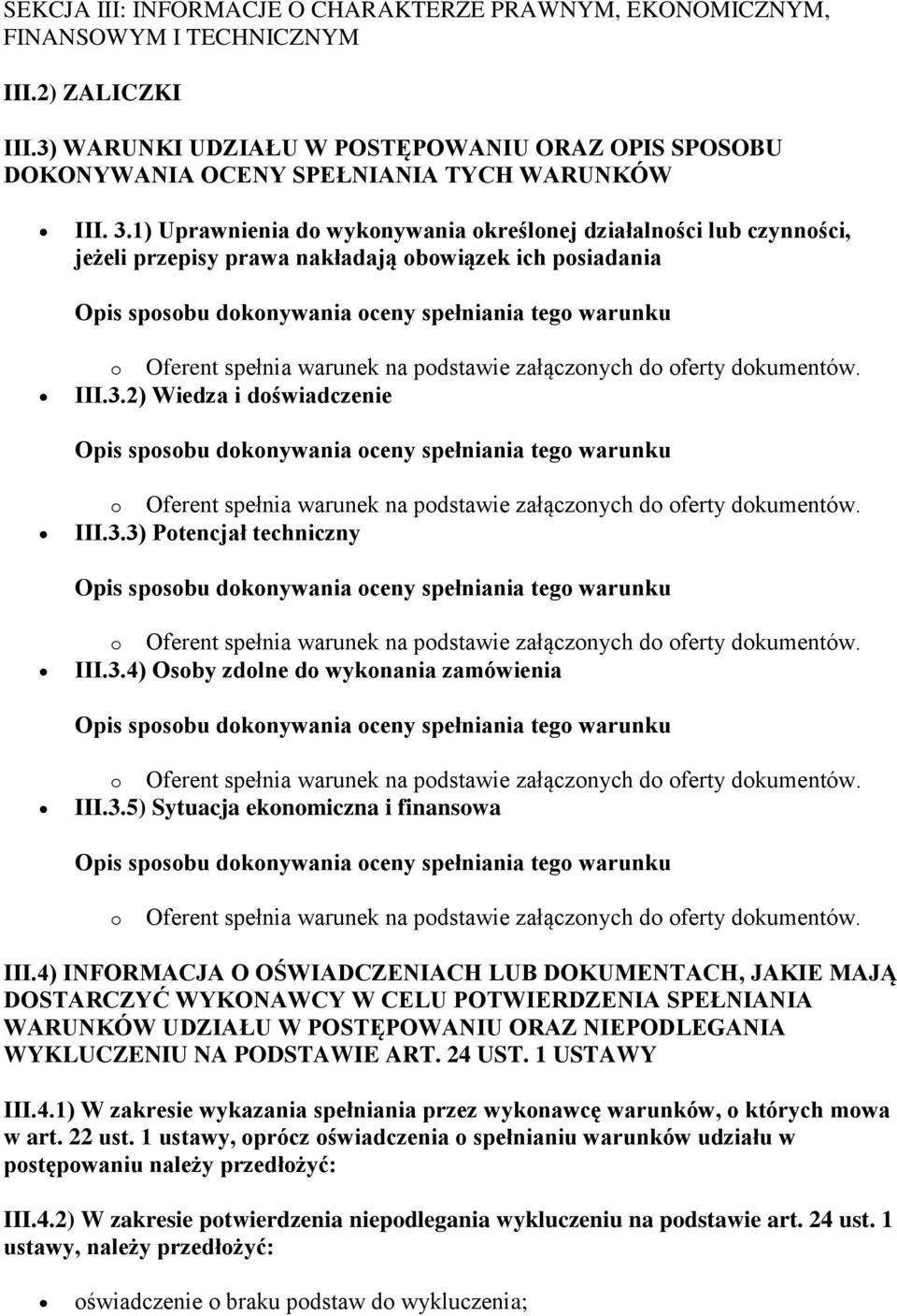 1) Uprawnienia do wykonywania określonej działalności lub czynności, jeżeli przepisy prawa nakładają obowiązek ich posiadania III.3.2) Wiedza i doświadczenie III.3.3) Potencjał techniczny III.3.4) Osoby zdolne do wykonania zamówienia III.