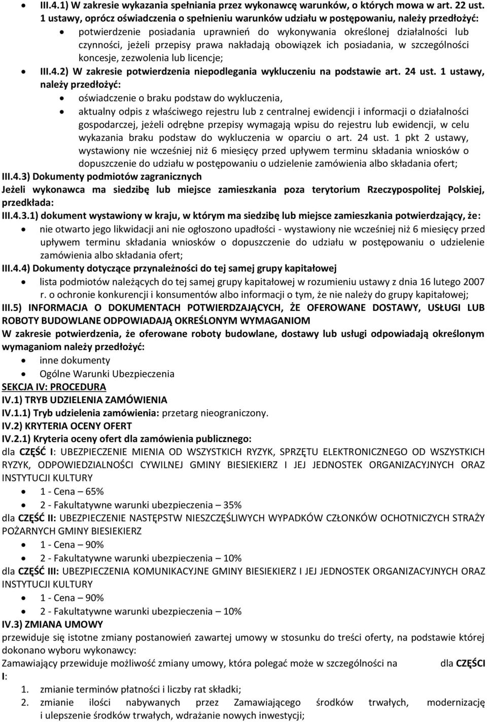 prawa nakładają obowiązek ich posiadania, w szczególności koncesje, zezwolenia lub licencje; III.4.2) W zakresie potwierdzenia niepodlegania wykluczeniu na podstawie art. 24 ust.