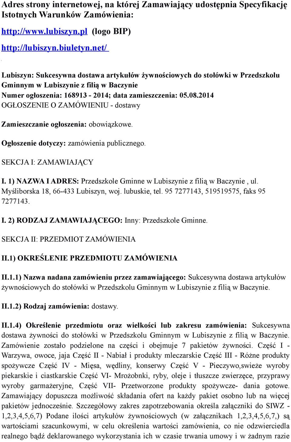 2014 OGŁOSZENIE O ZAMÓWIENIU - dostawy Zamieszczanie ogłoszenia: obowiązkowe. Ogłoszenie dotyczy: zamówienia publicznego. SEKCJA I: ZAMAWIAJĄCY I.