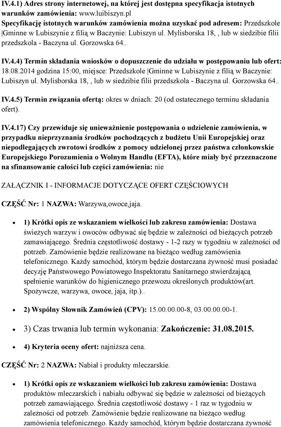 Mylisborska 18,, lub w siedzibie filii przedszkola - Baczyna ul. Gorzowska 64.. IV.4.4) Termin składania wniosków o dopuszczenie do udziału w postępowaniu lub ofert: 18.08.