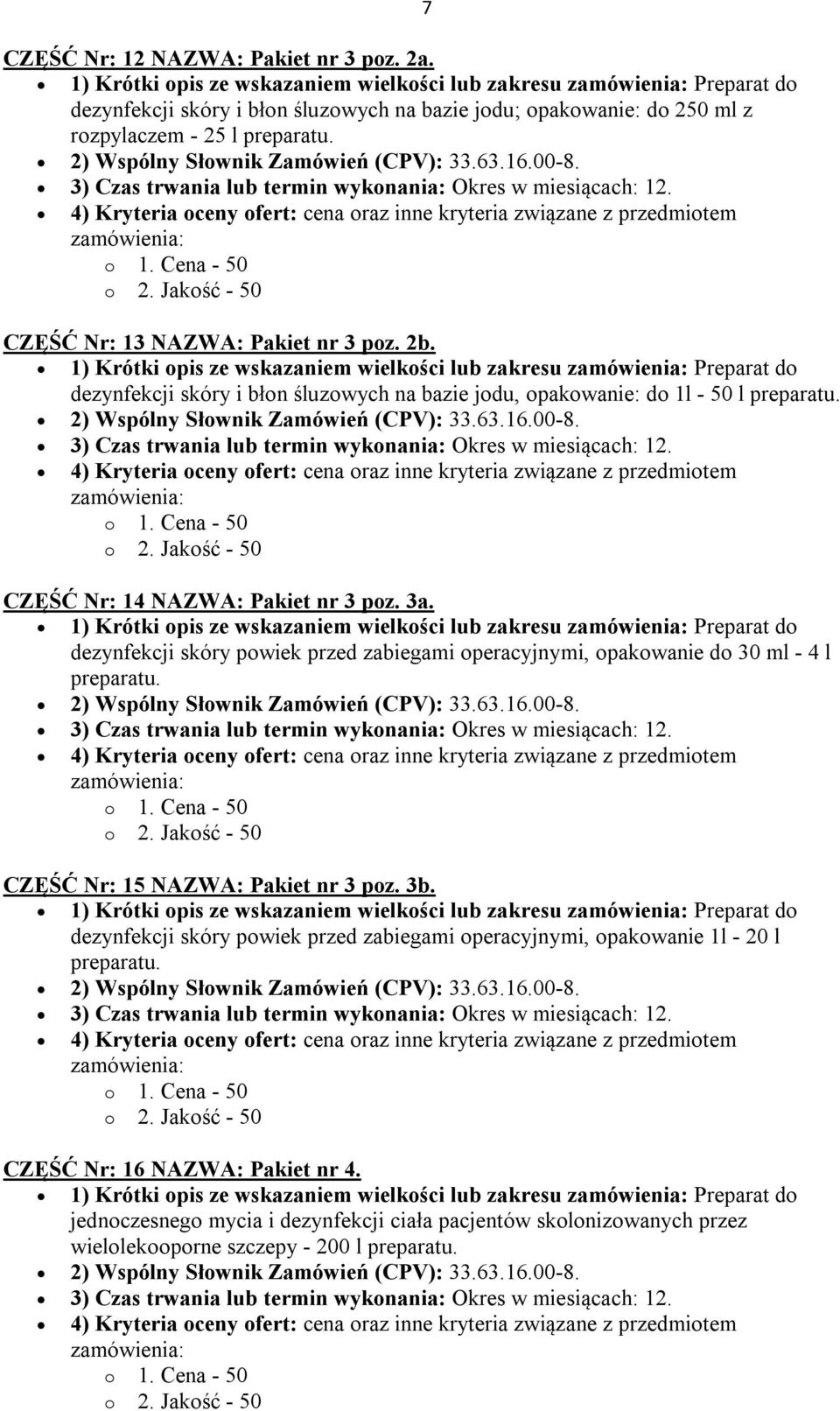 dezynfekcji skóry i błon śluzowych na bazie jodu, opakowanie: do 1l - 50 l CZĘŚĆ Nr: 14 NAZWA: Pakiet nr 3 poz. 3a.