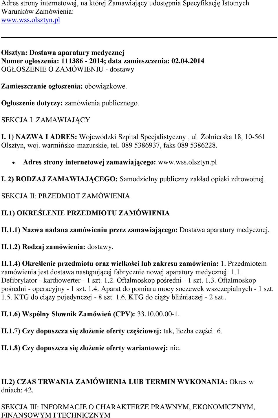 Ogłoszenie dotyczy: zamówienia publicznego. SEKCJA I: ZAMAWIAJĄCY I. 1) NAZWA I ADRES: Wojewódzki Szpital Specjalistyczny, ul. Żołnierska 18, 10-561 Olsztyn, woj. warmińsko-mazurskie, tel.