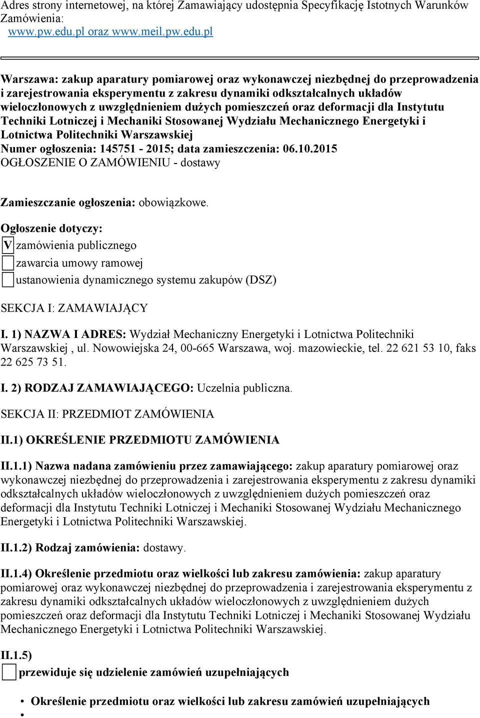 pl Warszawa: zakup aparatury pomiarowej oraz wykonawczej niezbędnej do przeprowadzenia i zarejestrowania eksperymentu z zakresu dynamiki odkształcalnych układów wieloczłonowych z uwzględnieniem