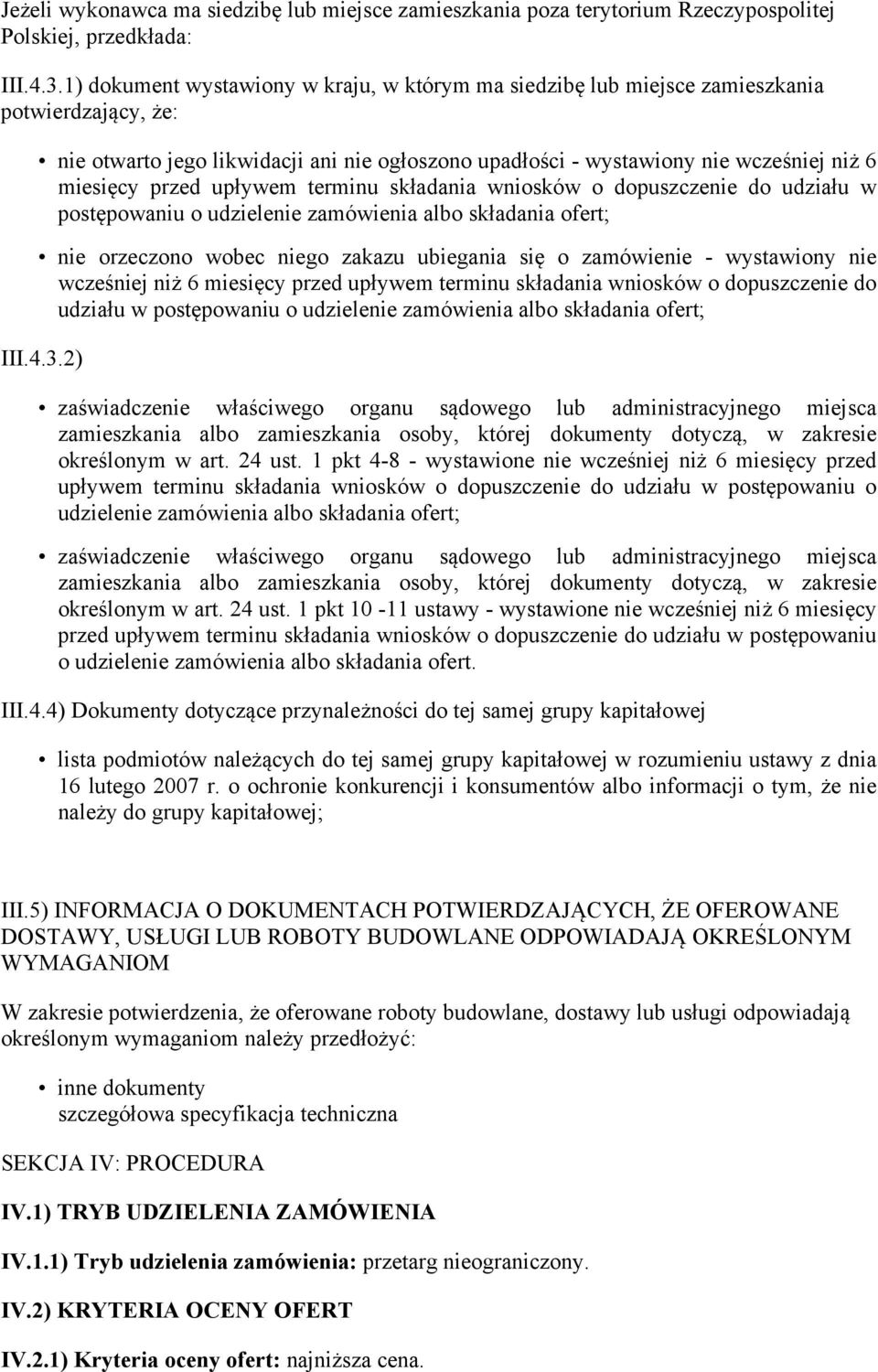 przed upływem terminu składania wniosków o dopuszczenie do udziału w postępowaniu o udzielenie nie orzeczono wobec niego zakazu ubiegania się o zamówienie - wystawiony nie wcześniej niż 6 miesięcy