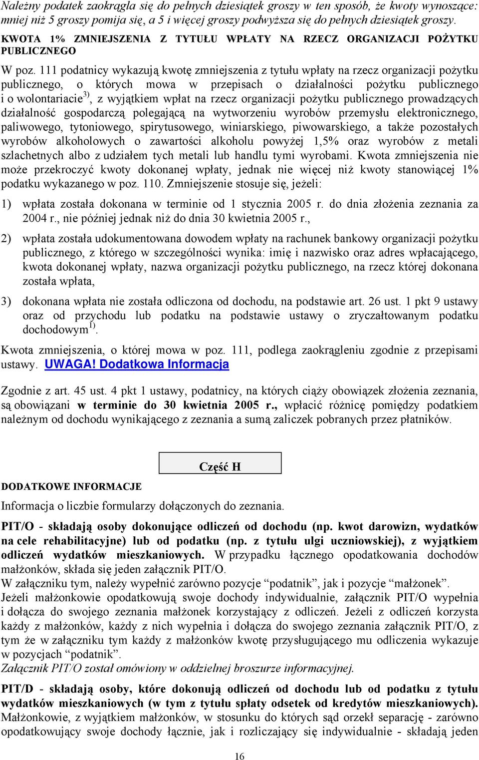 111 podatnicy wykazują kwotę zmniejszenia z tytułu wpłaty na rzecz organizacji pożytku publicznego, o których mowa w przepisach o działalności pożytku publicznego i o wolontariacie 3), z wyjątkiem