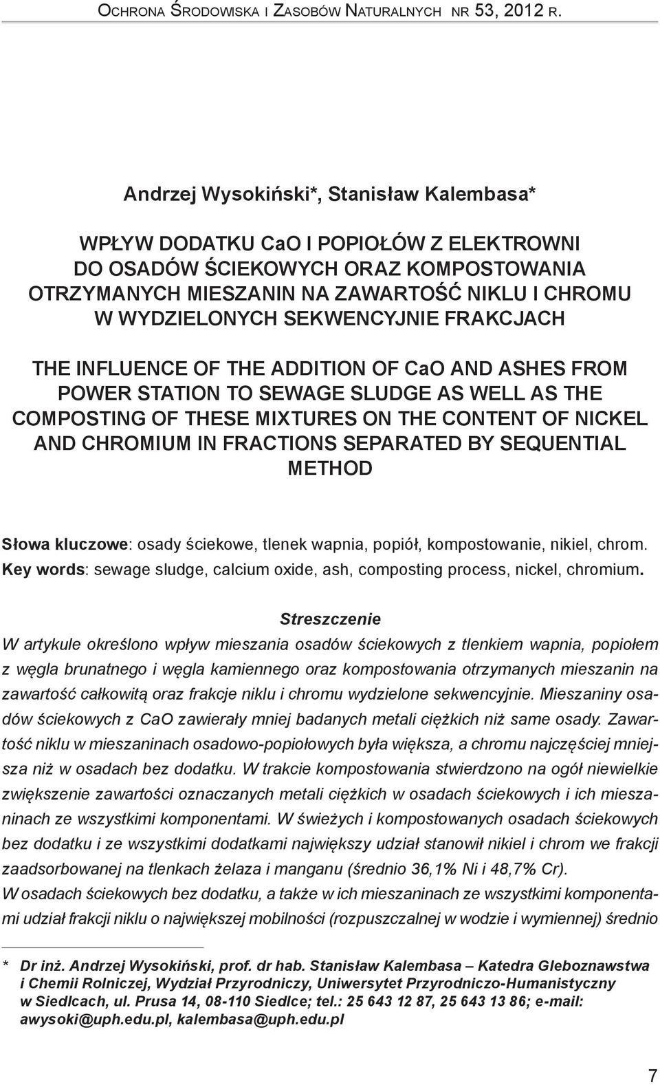 SEKWENCYJNIE FRAKCJACH THE INFLUENCE OF THE ADDITION OF CaO AND ASHES FROM POWER STATION TO SEWAGE SLUDGE AS WELL AS THE COMPOSTING OF THESE MIXTURES ON THE CONTENT OF NICKEL AND CHROMIUM IN