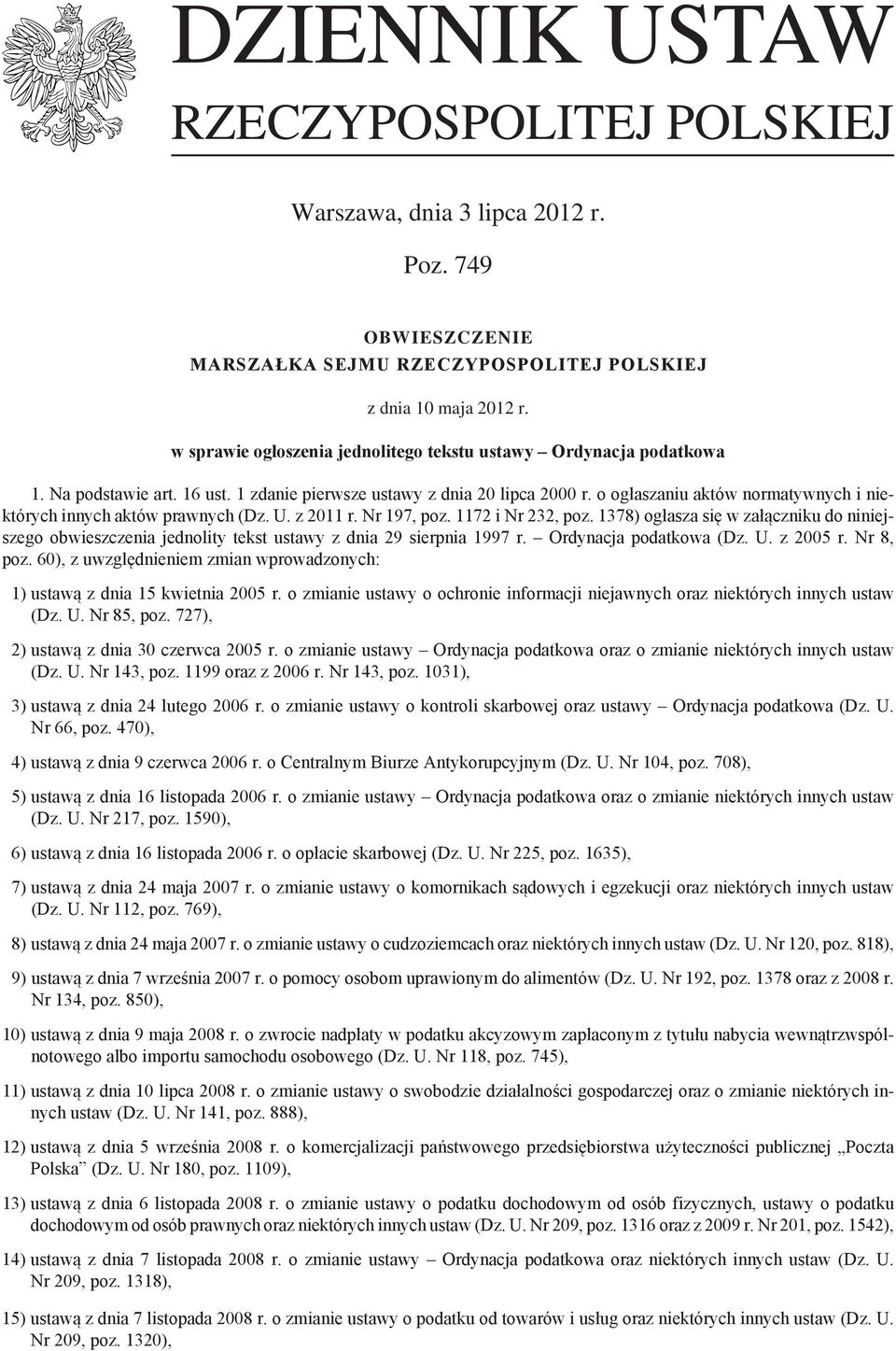 o ogłaszaniu aktów normatywnych i niektórych innych aktów prawnych (Dz. U. z 2011 r. Nr 197, poz. 1172 i Nr 232, poz.