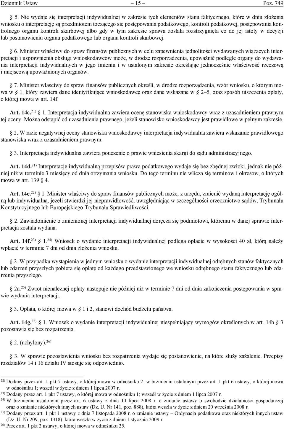 podatkowej, postępowania kontrolnego organu kontroli skarbowej albo gdy w tym zakresie sprawa została rozstrzygnięta co do jej istoty w decyzji lub postanowieniu organu podatkowego lub organu