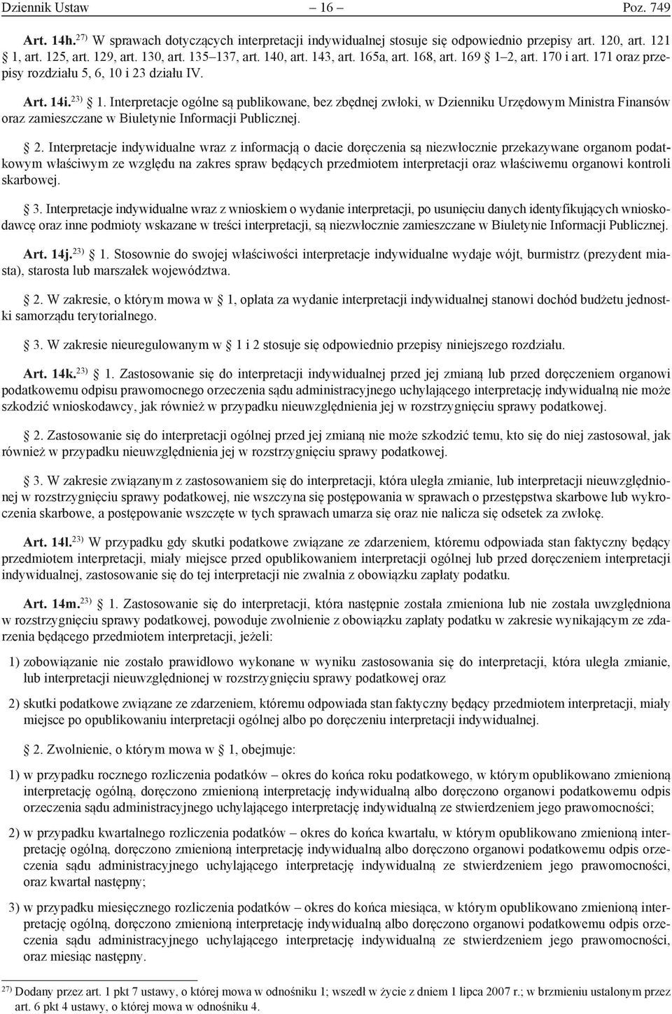 interpretacje ogólne są publikowane, bez zbędnej zwłoki, w Dzienniku Urzędowym Ministra Finansów oraz zamieszczane w Biuletynie informacji Publicznej. 2.