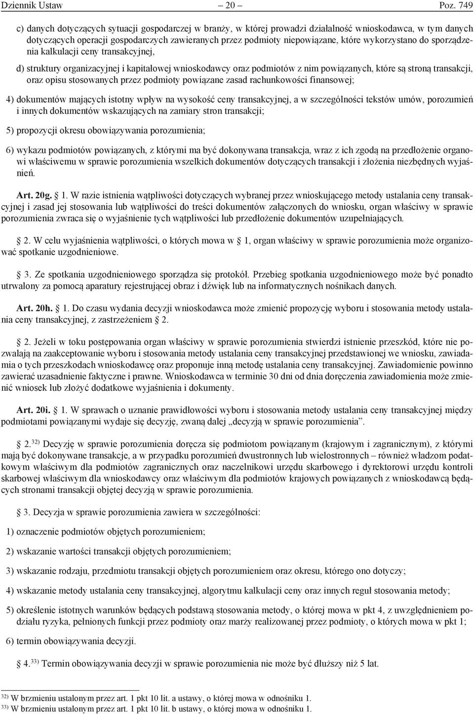 wykorzystano do sporządzenia kalkulacji ceny transakcyjnej, d) struktury organizacyjnej i kapitałowej wnioskodawcy oraz podmiotów z nim powiązanych, które są stroną transakcji, oraz opisu stosowanych