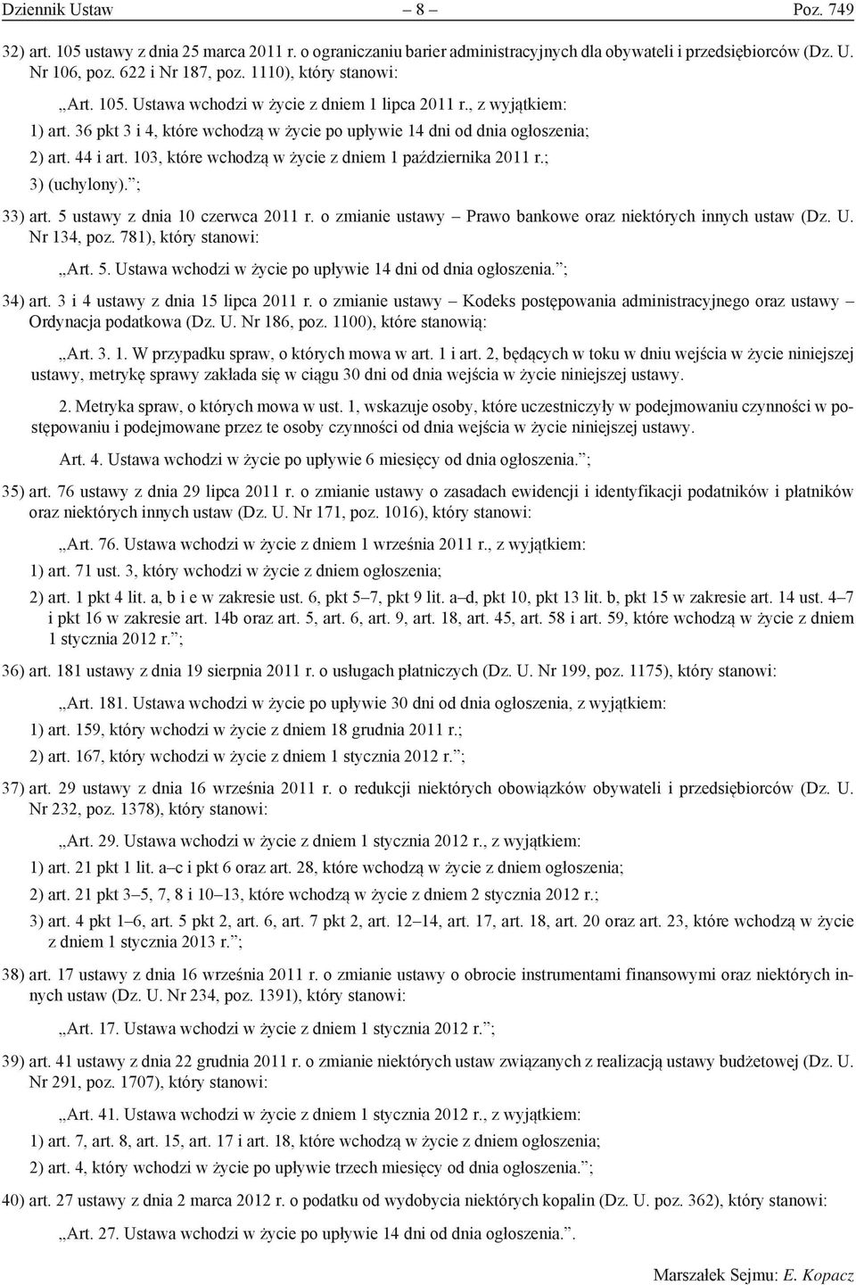 103, które wchodzą w życie z dniem 1 października 2011 r.; 3) (uchylony). ; 33) art. 5 ustawy z dnia 10 czerwca 2011 r. o zmianie ustawy Prawo bankowe oraz niektórych innych ustaw (Dz. U. Nr 134, poz.