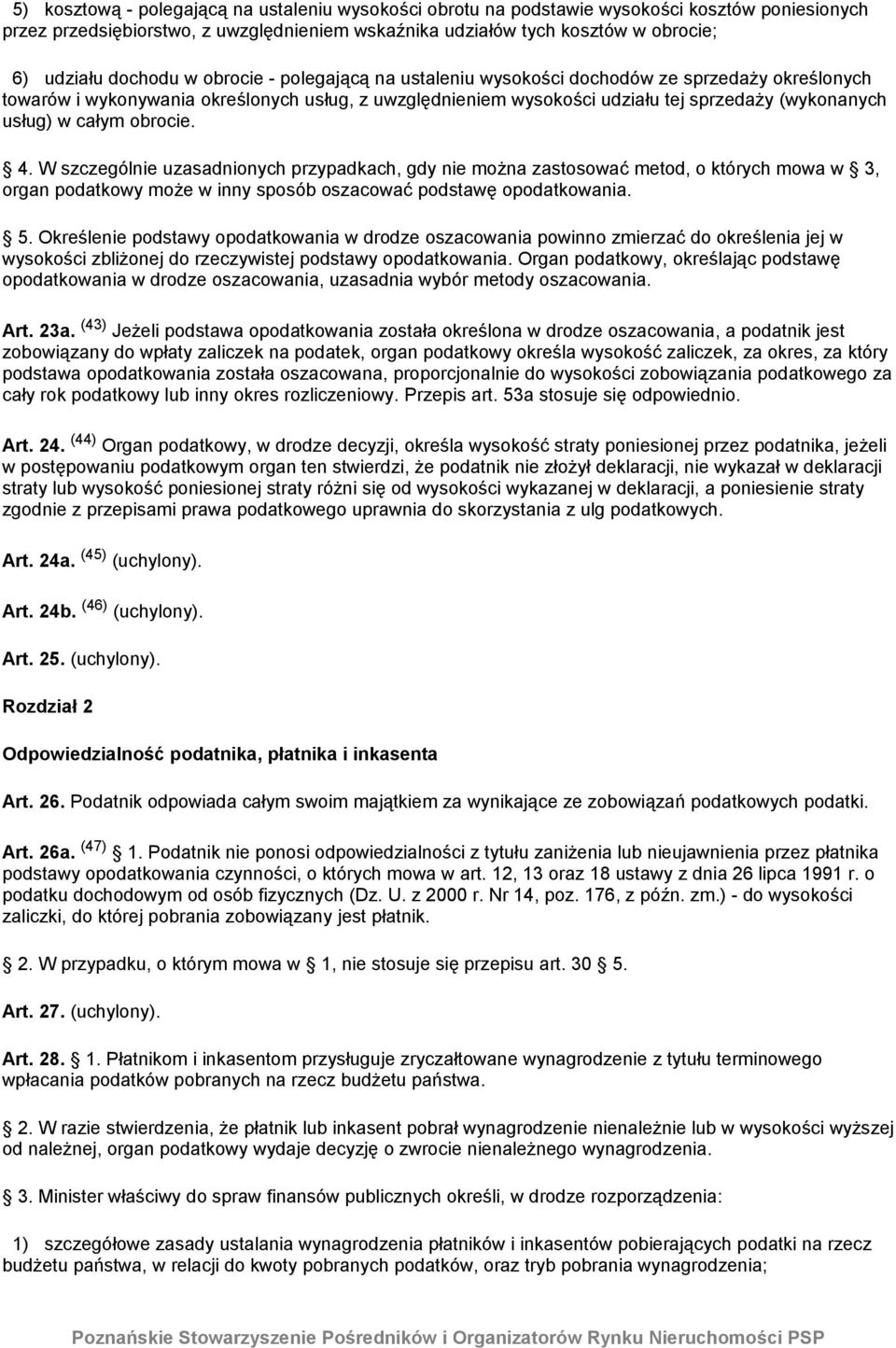 całym obrocie. 4. W szczególnie uzasadnionych przypadkach, gdy nie można zastosować metod, o których mowa w 3, organ podatkowy może w inny sposób oszacować podstawę opodatkowania. 5.